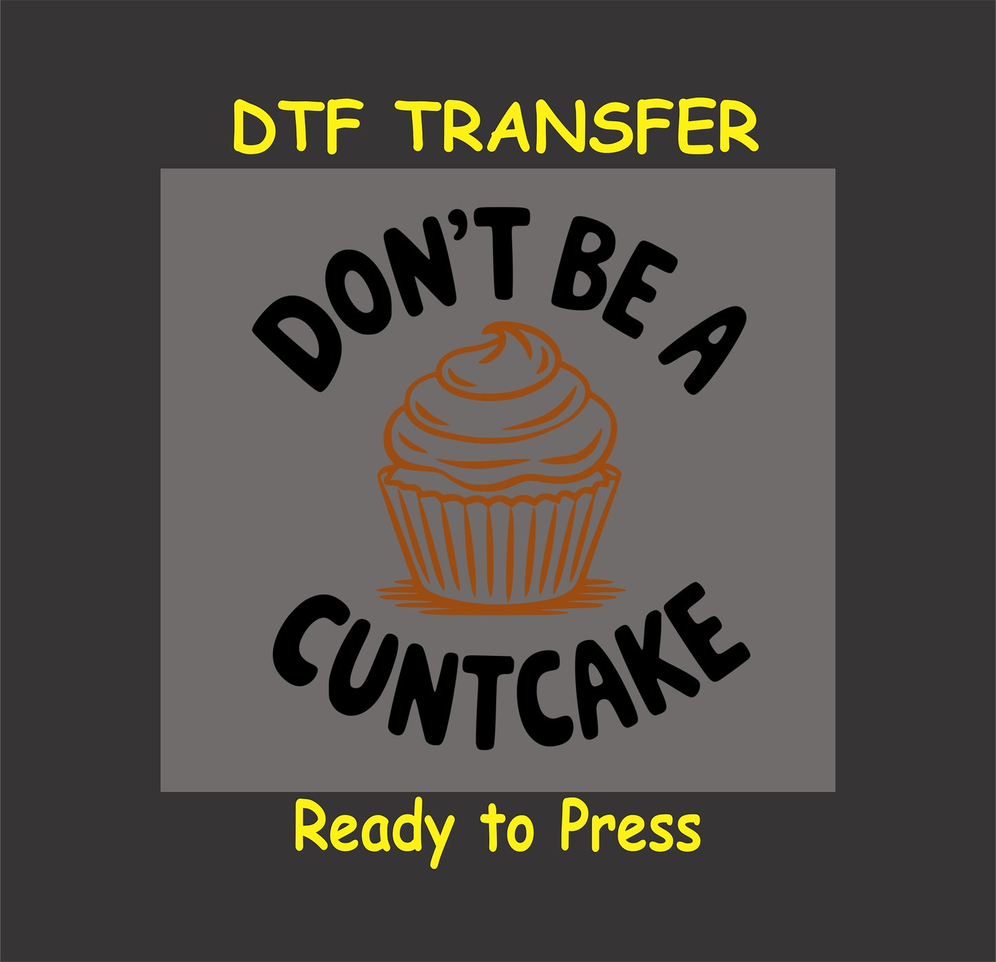 Funny cupcake DTF transfer with a frosted cupcake and the phrase "Don't Be A."