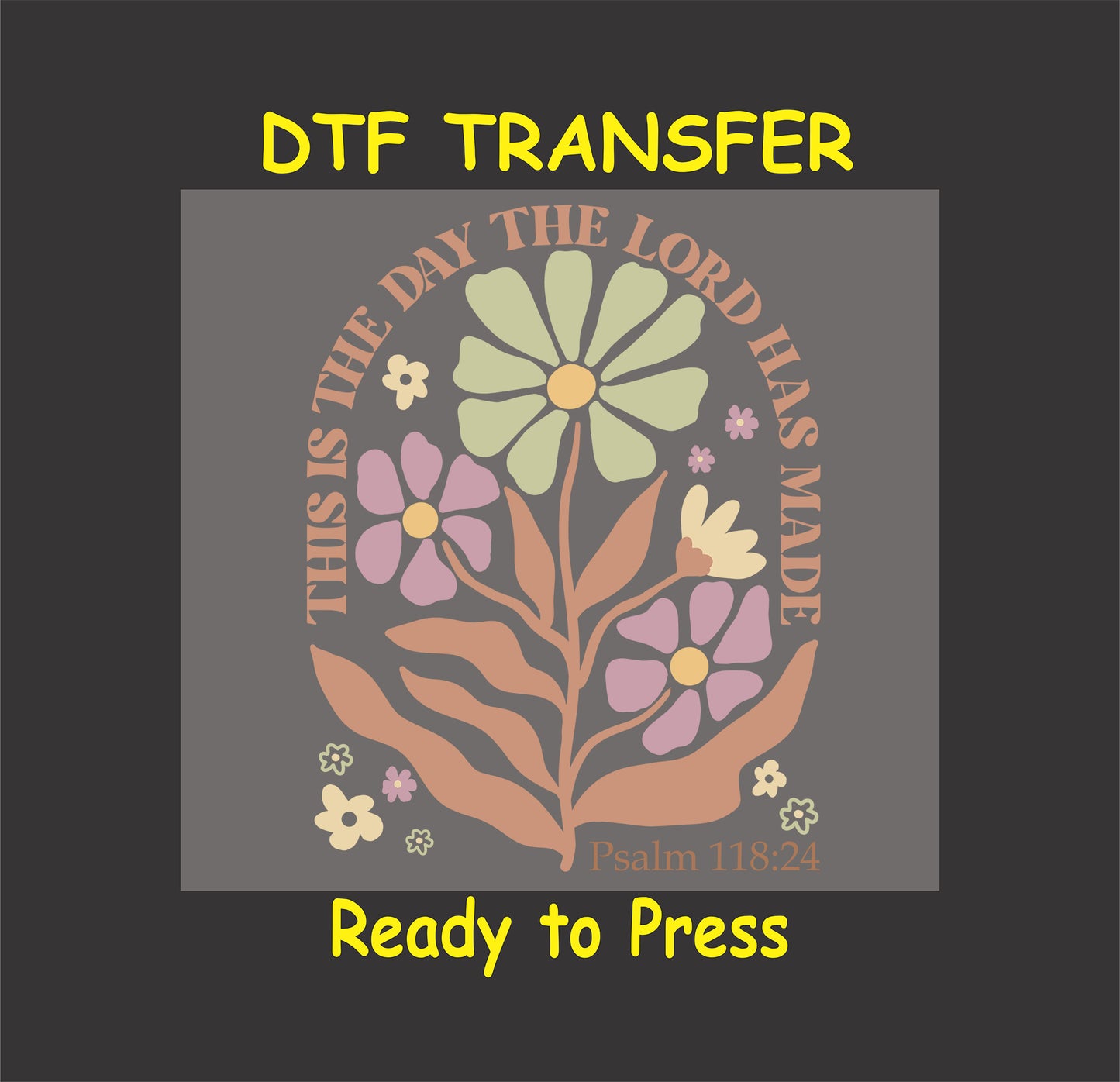 Christian floral DTF transfer with Psalm 118:24 Bible verse and pastel flowers.