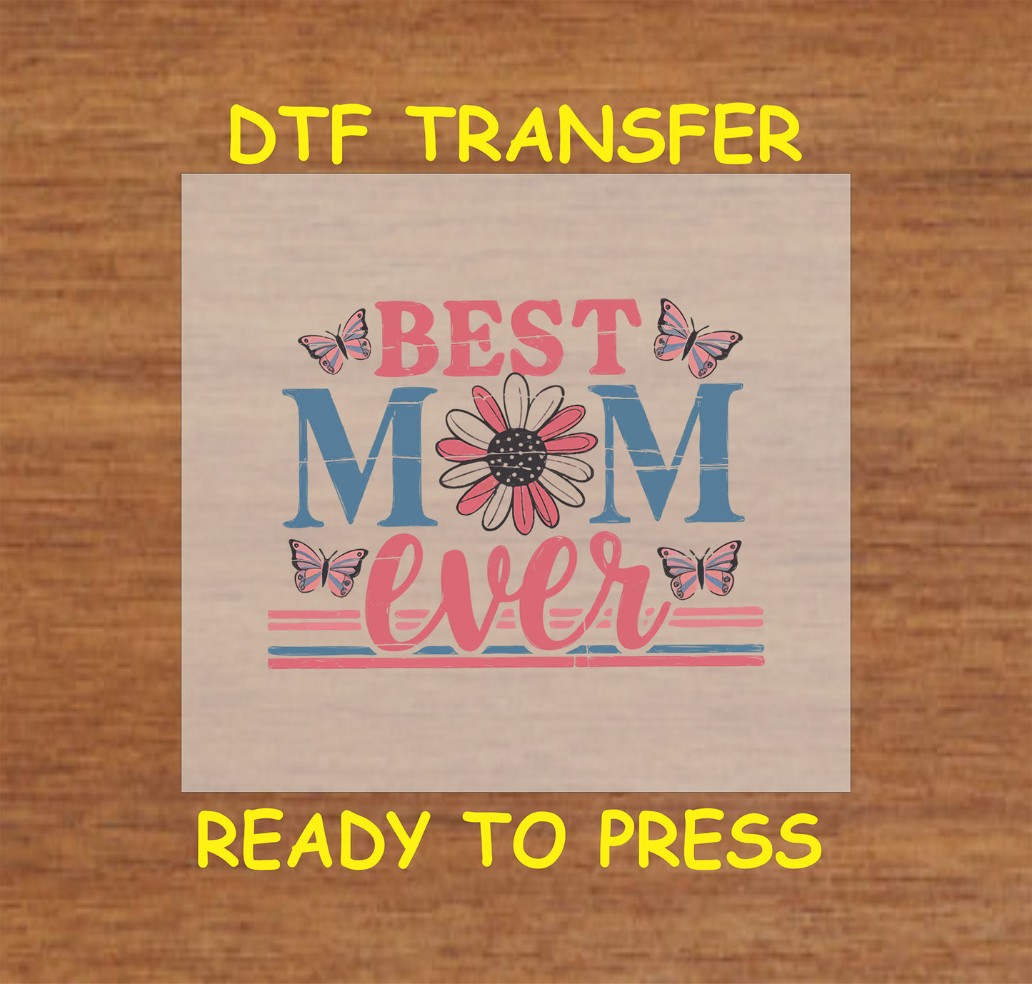 Best Mom Ever DTF transfer with a daisy, butterflies, and vintage distressed text in pink and blue.