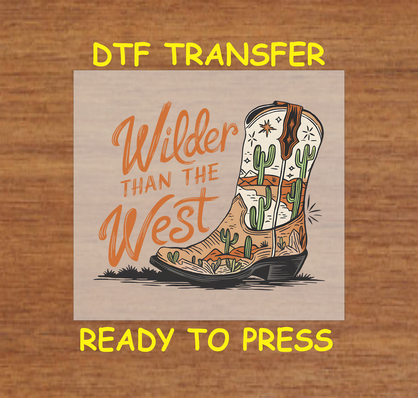 Wilder Than The West DTF transfer featuring a cowboy boot with desert cacti and western typography.