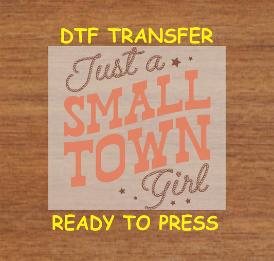Just a Small Town Girl DTF transfer with bold western-style text and rustic accents for heat pressing.