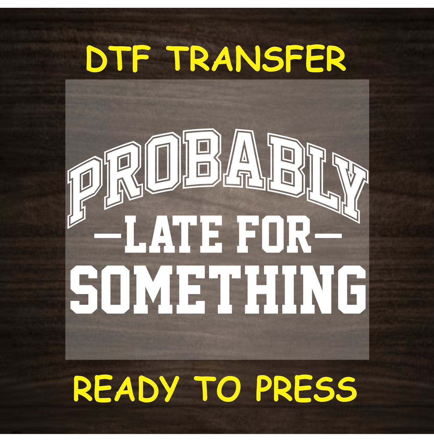 White text in varsity font reading “Probably Late for Something” on a neutral background.