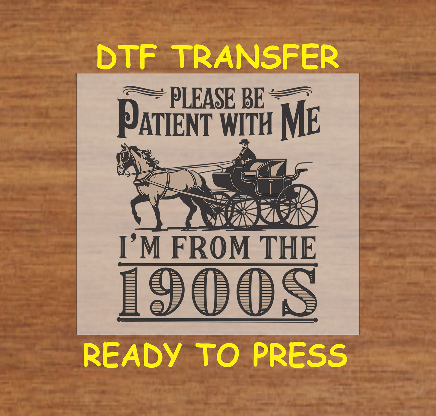 Horse-drawn carriage with vintage text reading “Please Be Patient With Me, I'm From the 1900s”.
