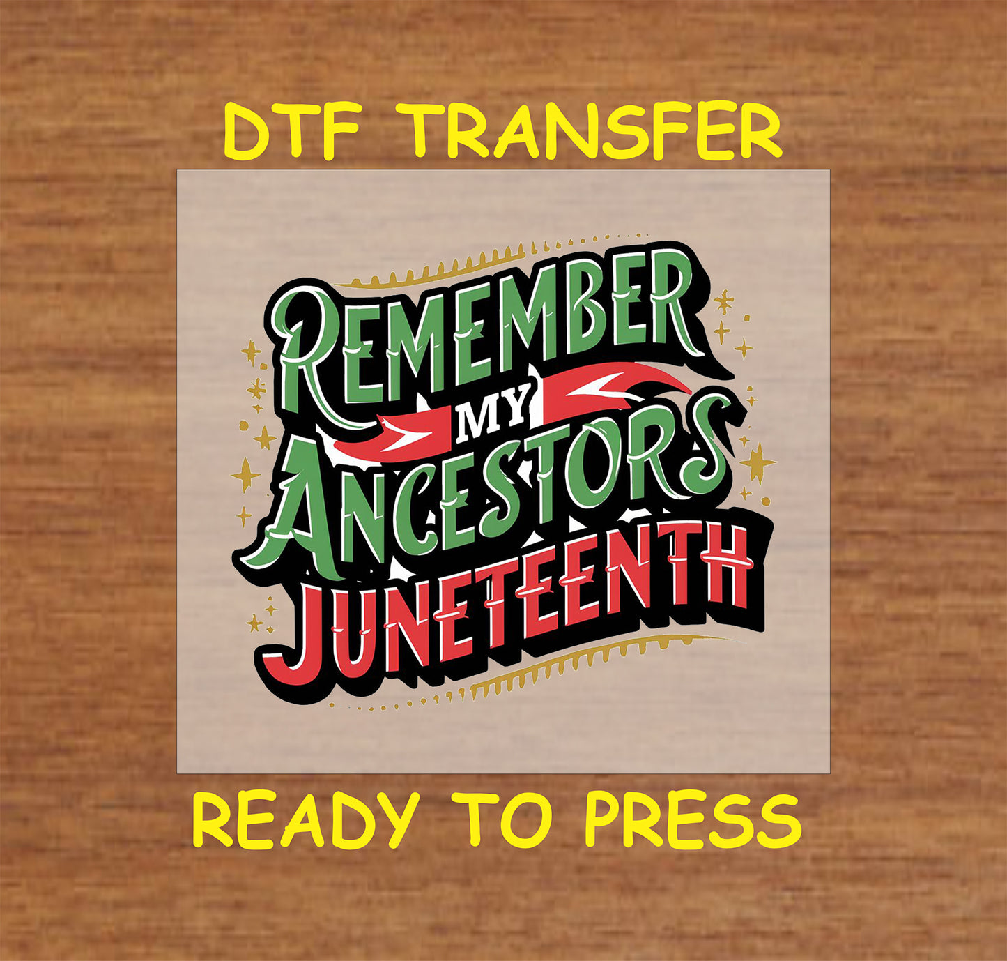 Remember My Ancestors Juneteenth DTF transfer with red, green, and black lettering.