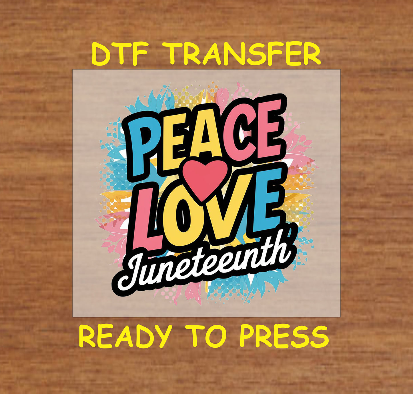 Peace Love Juneteenth DTF transfer with colorful letters, heart, and splash background.