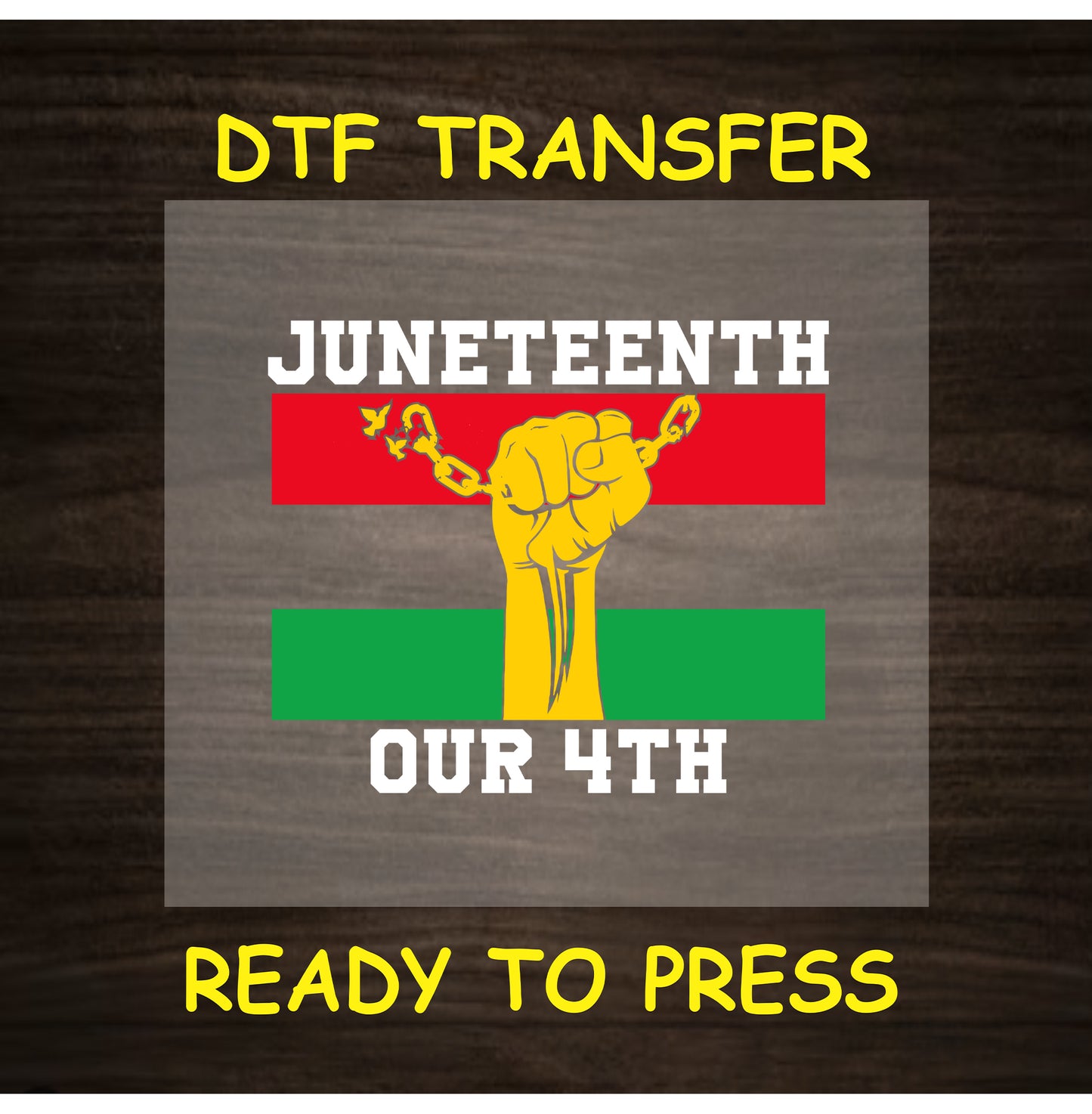 Juneteenth DTF transfer with yellow fist, red and green bars, and white text.