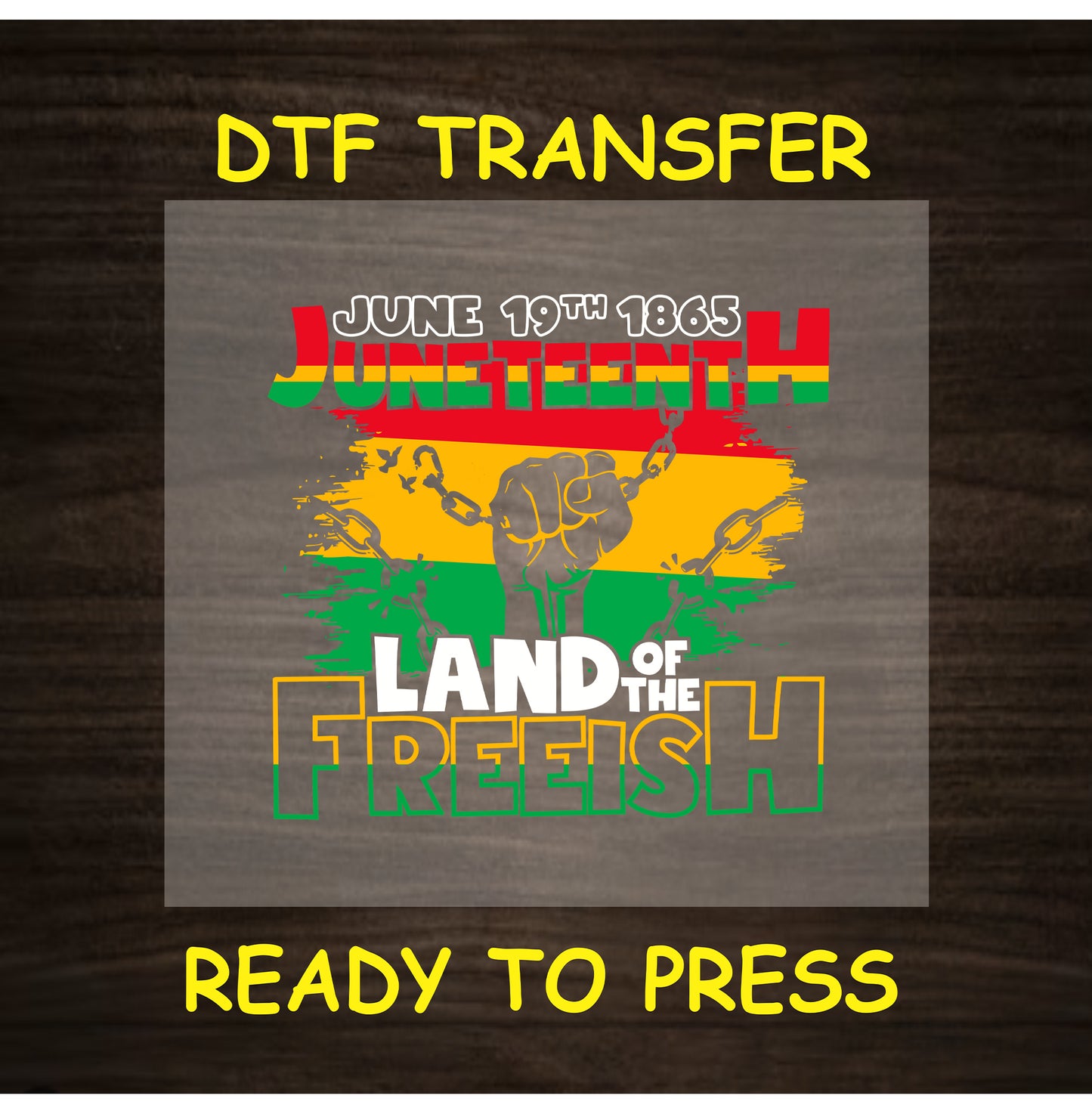 Juneteenth DTF transfer with black fist, chains, and “Land of the Free-ish” text.