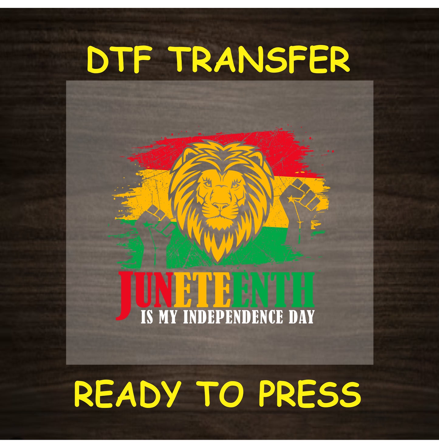 Juneteenth DTF transfer with lion, fists, and “Juneteenth is My Independence Day” text.