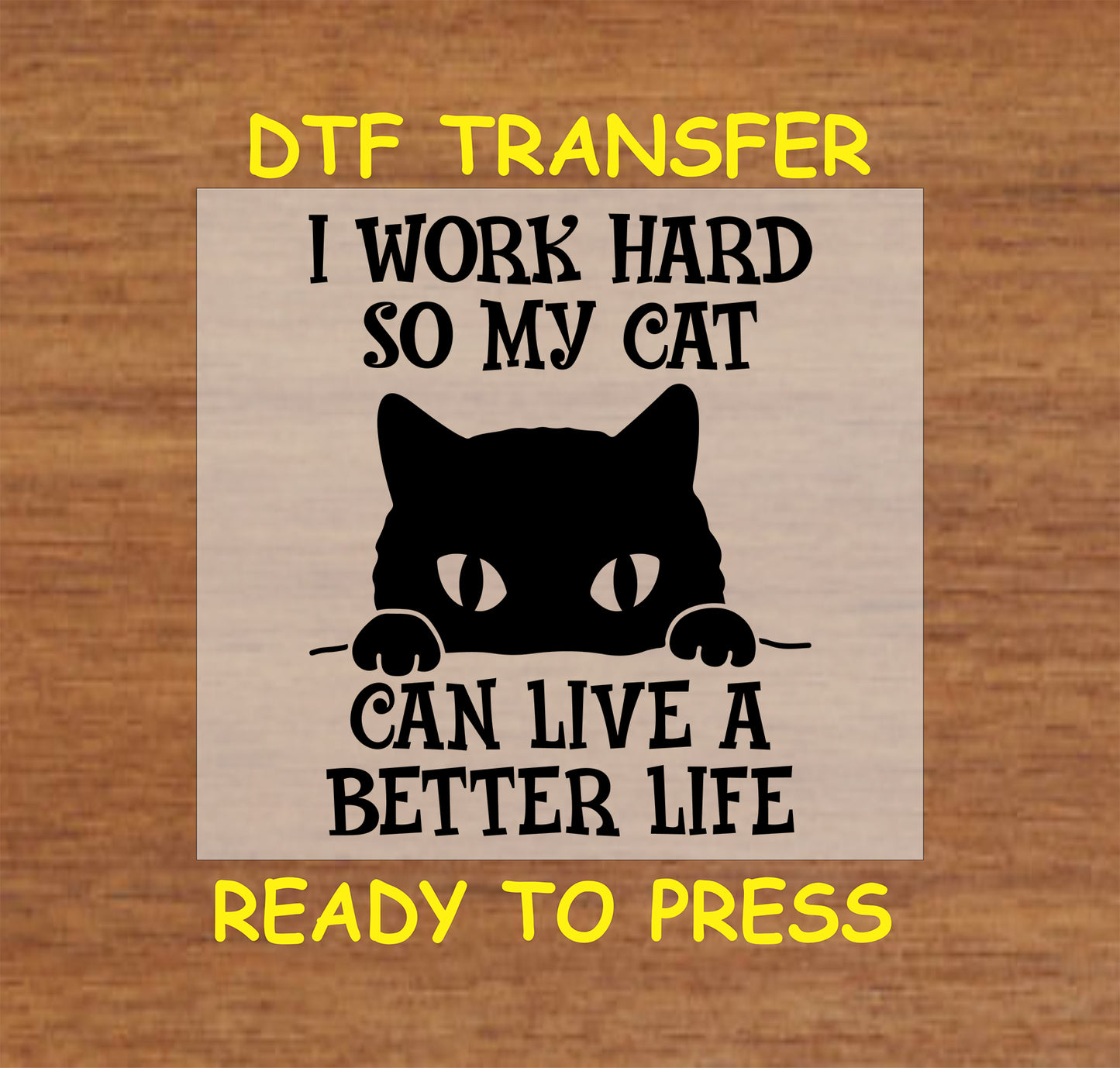 DTF transfer with cat silhouette and text “I work hard so my cat can live a better life”.