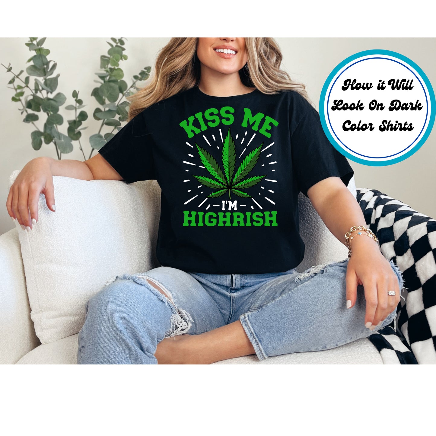 Cannabis DTF Transfer Iron On Heat Transfer - Ready to Press, Kiss Me I'm Highrish DTF Transfer 6166