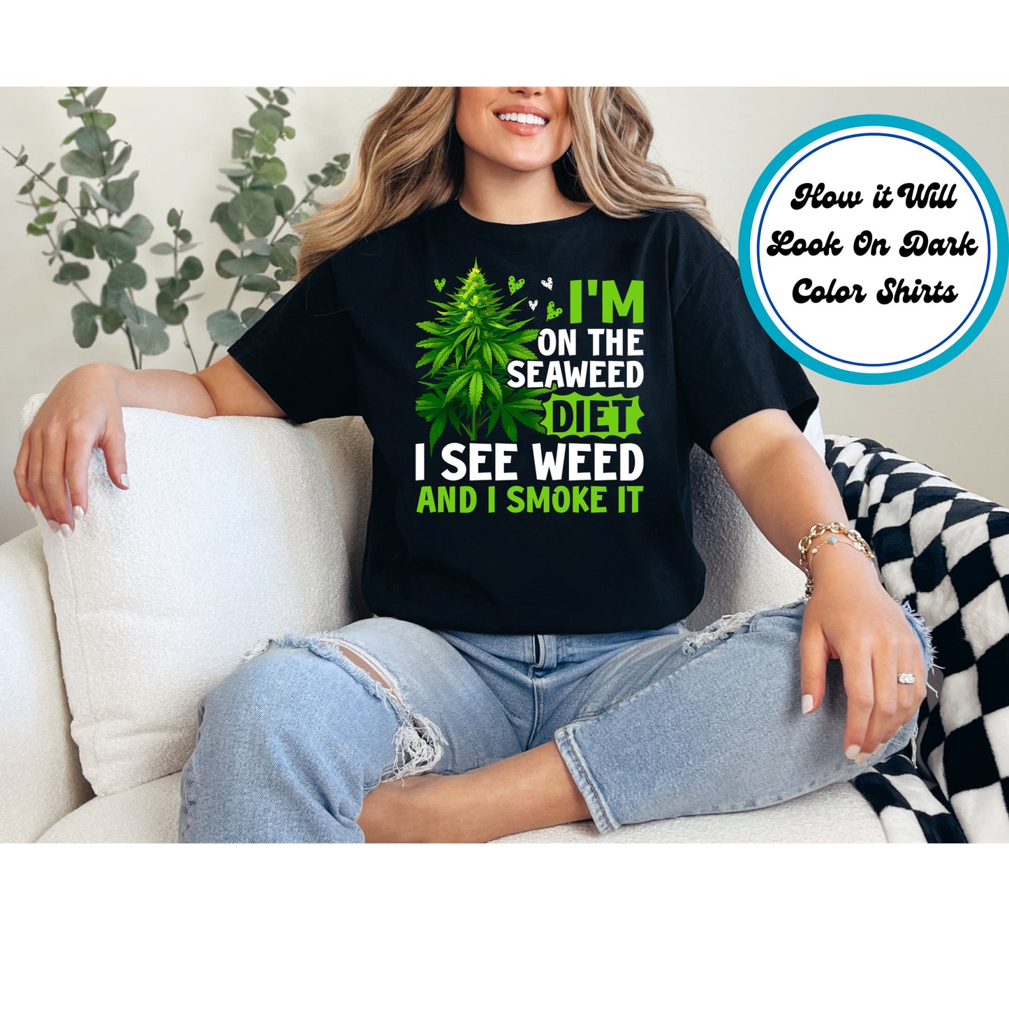 Cannabis DTF Transfer Iron On Heat Transfer - Ready to Press, I'm on the Seaweed Diet DTF Transfer 6211