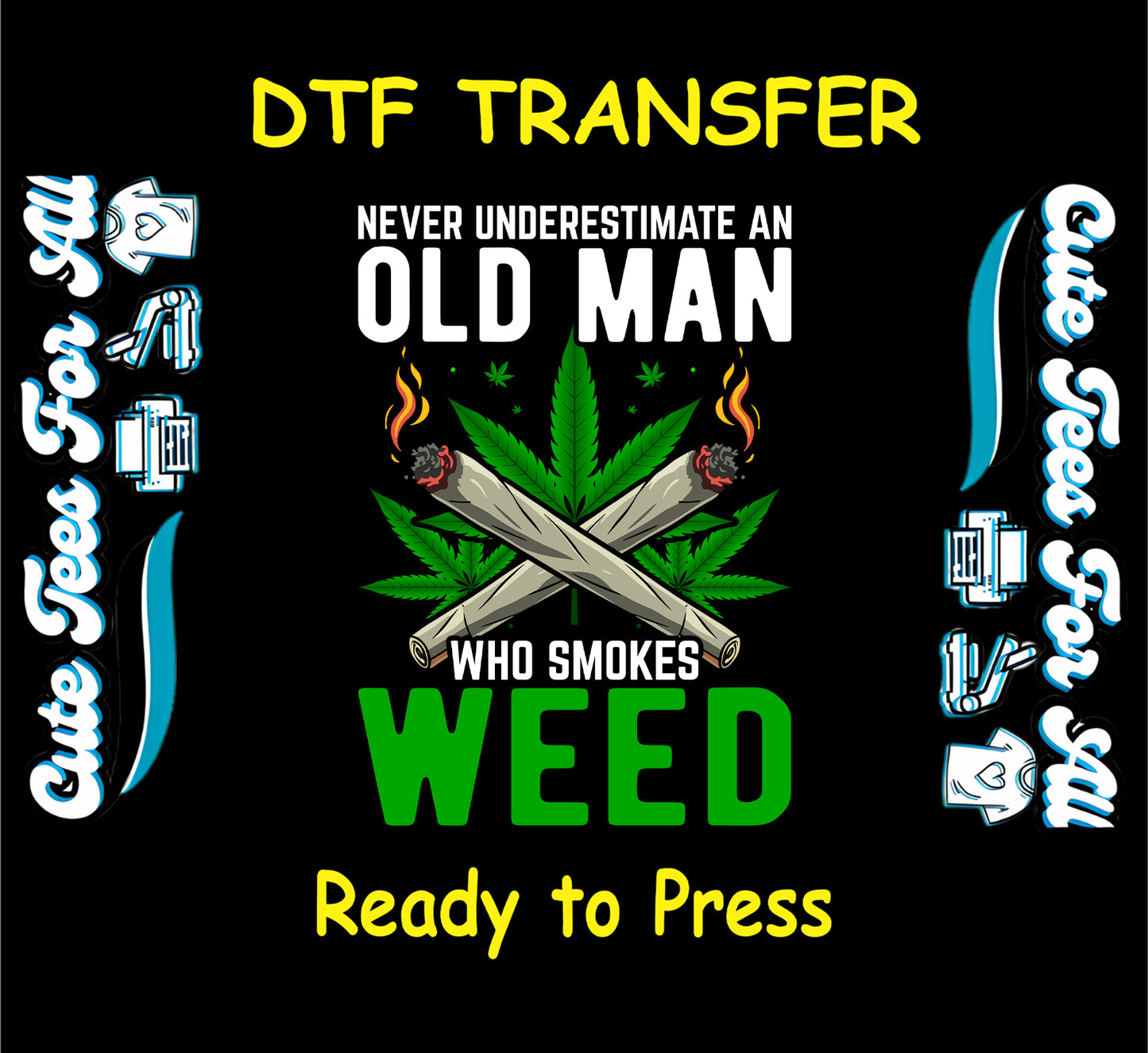 DTF transfer with burning joints, weed leaf, and text saying never underestimate an old man who smokes weed.