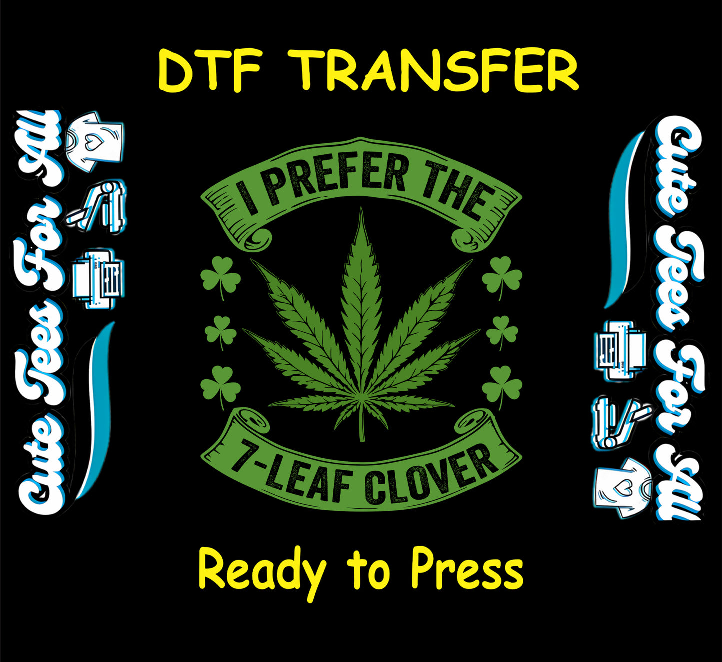 Cannabis leaf with shamrocks and “I Prefer the 7-Leaf Clover” quote for DTF transfer.