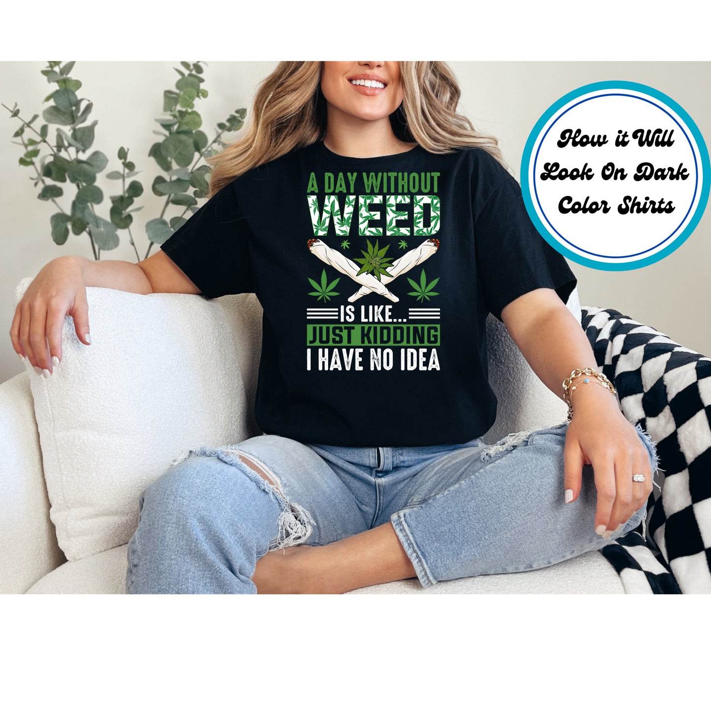 Cannabis DTF Transfer Iron On Heat Transfer - Ready to Press, A Day Without Weed DTF Transfer 6241