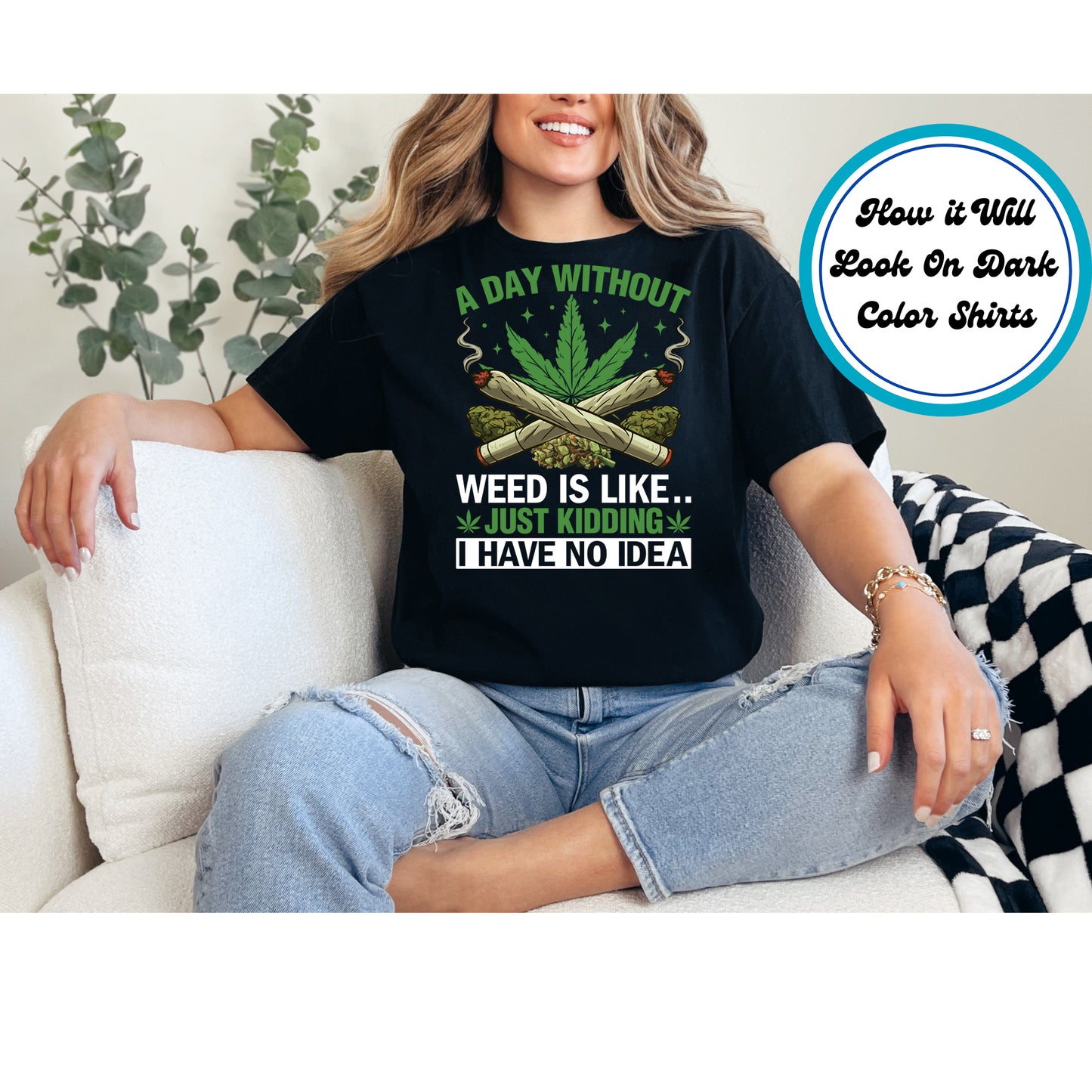 Cannabis DTF Transfer Iron On Heat Transfer - Ready to Press, A Day Without Weed DTF Transfer 6256