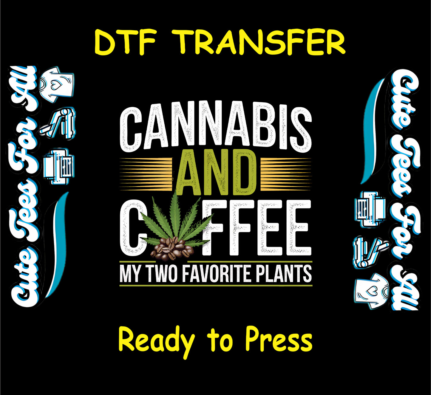 Cannabis DTF Transfer Iron On Heat Transfer - Ready to Press, Cannabis and Coffee DTF Transfer 6280