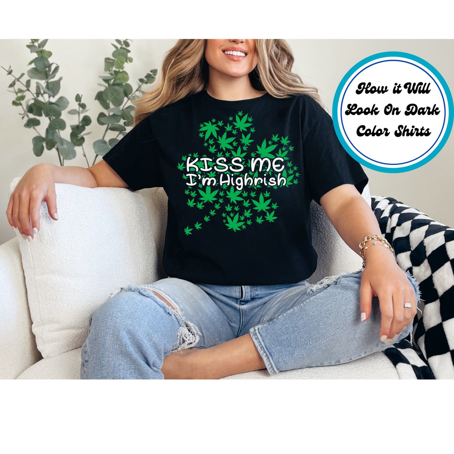 Cannabis DTF Transfer Iron On Heat Transfer - Ready to Press, Kiss Me I’m Highrish DTF Transfer 6294