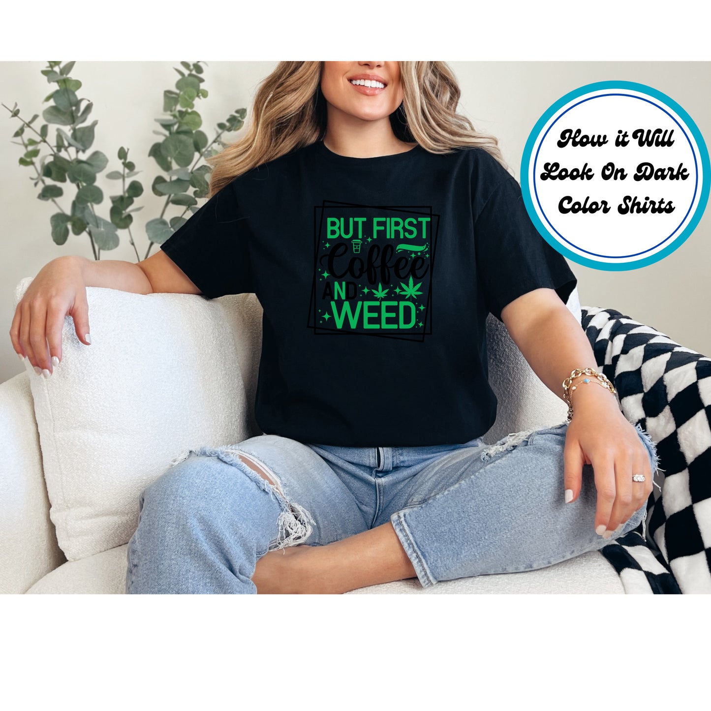 Cannabis DTF Transfer Iron On Heat Transfer - Ready to Press, But First Coffee and Weed DTF Transfer 6295