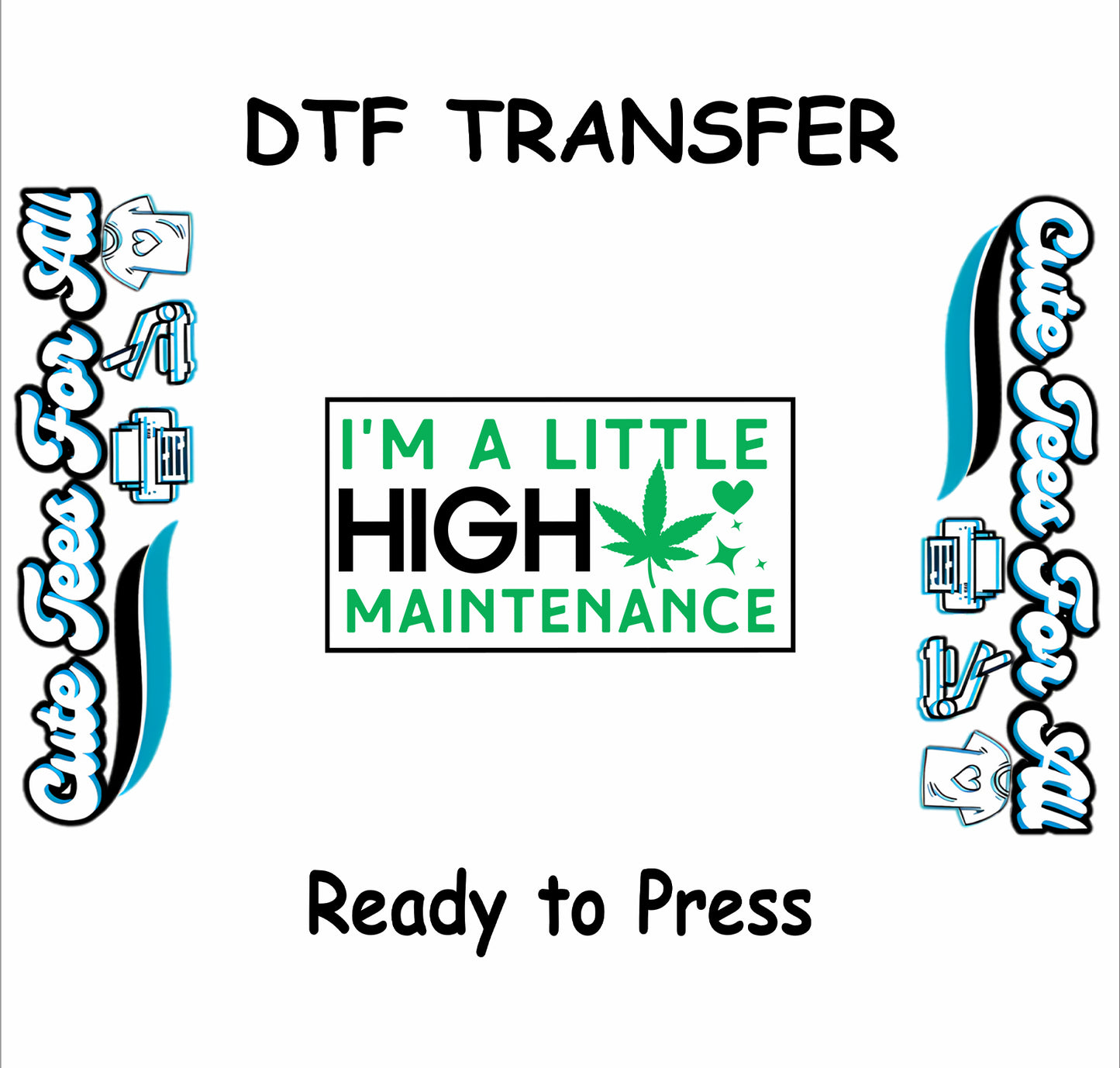 I'm A Little High Maintenance blocky text with green cannabis leaf on white background.