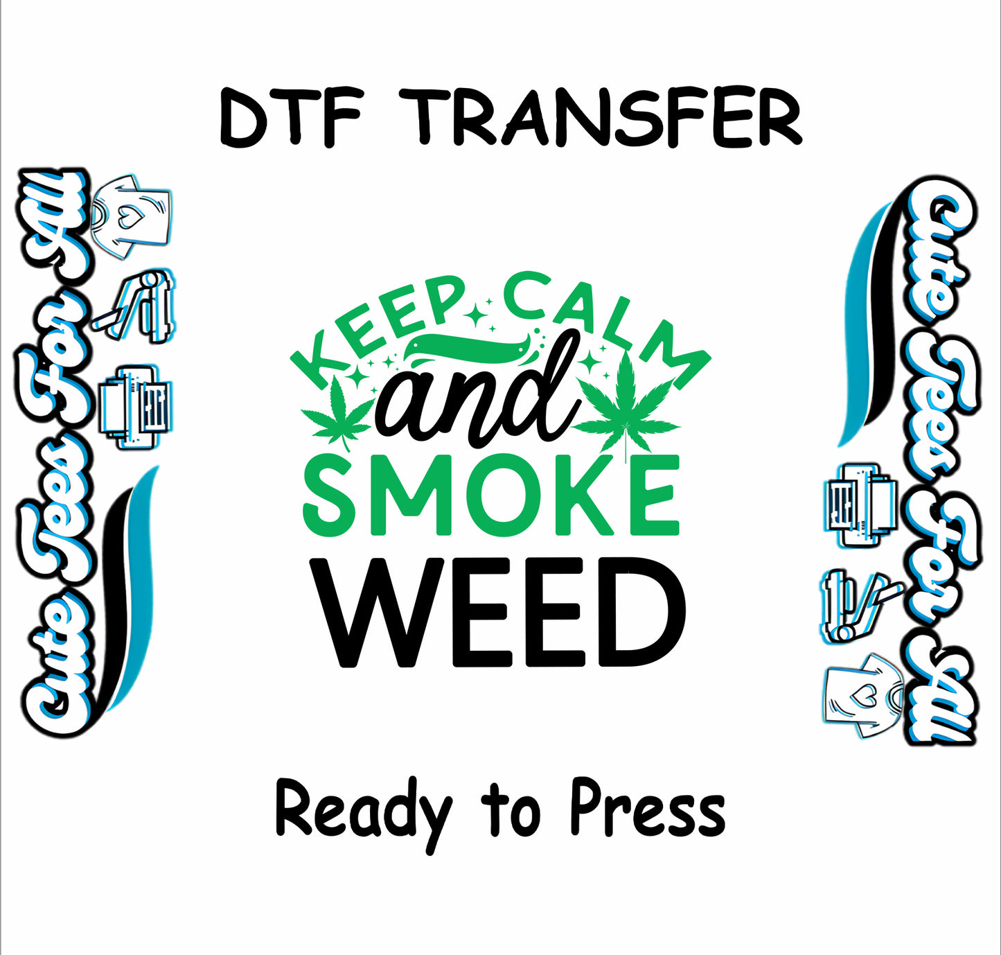 DTF transfer with text Keep Calm and Smoke Weed and cannabis leaf graphics.