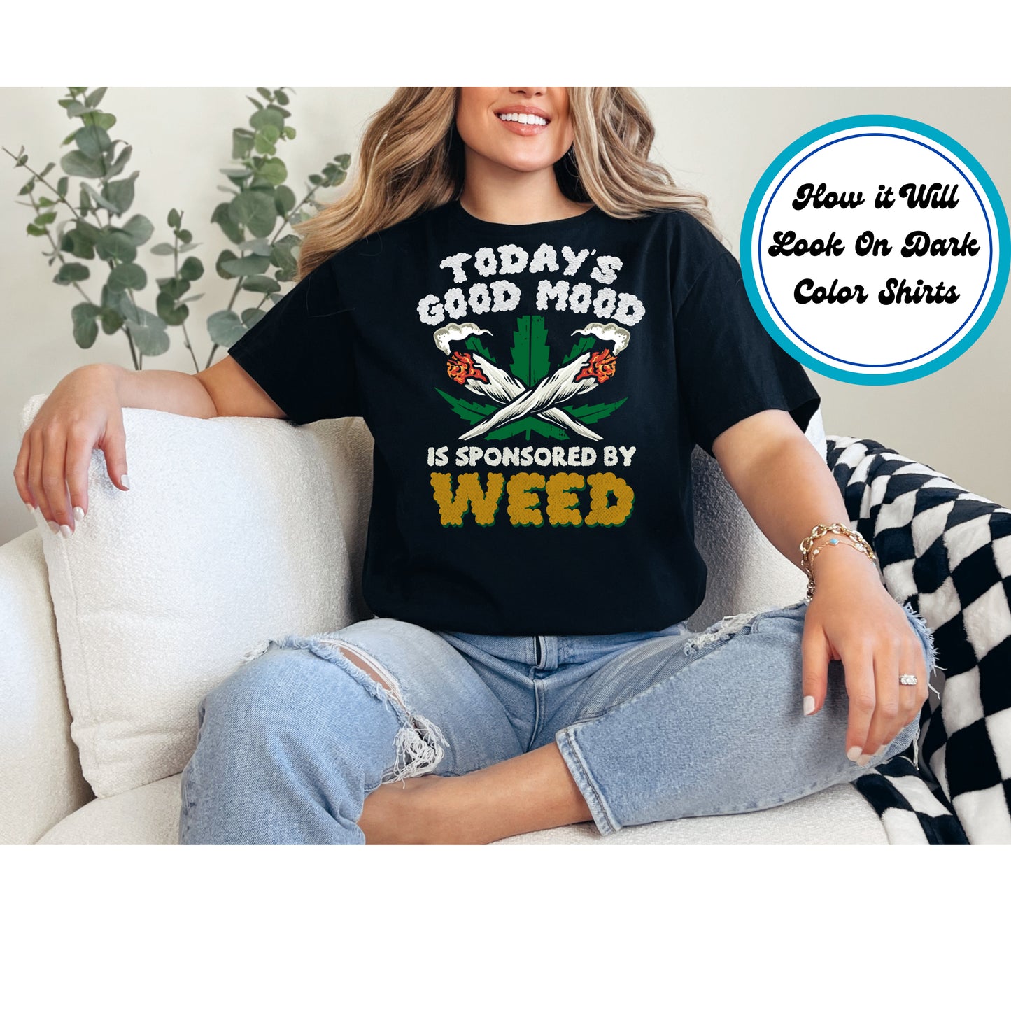 Cannabis DTF Transfer Iron On Heat Transfer - Ready to Press, Today's Good Mood Sponsored by Weed DTF Transfer 6349