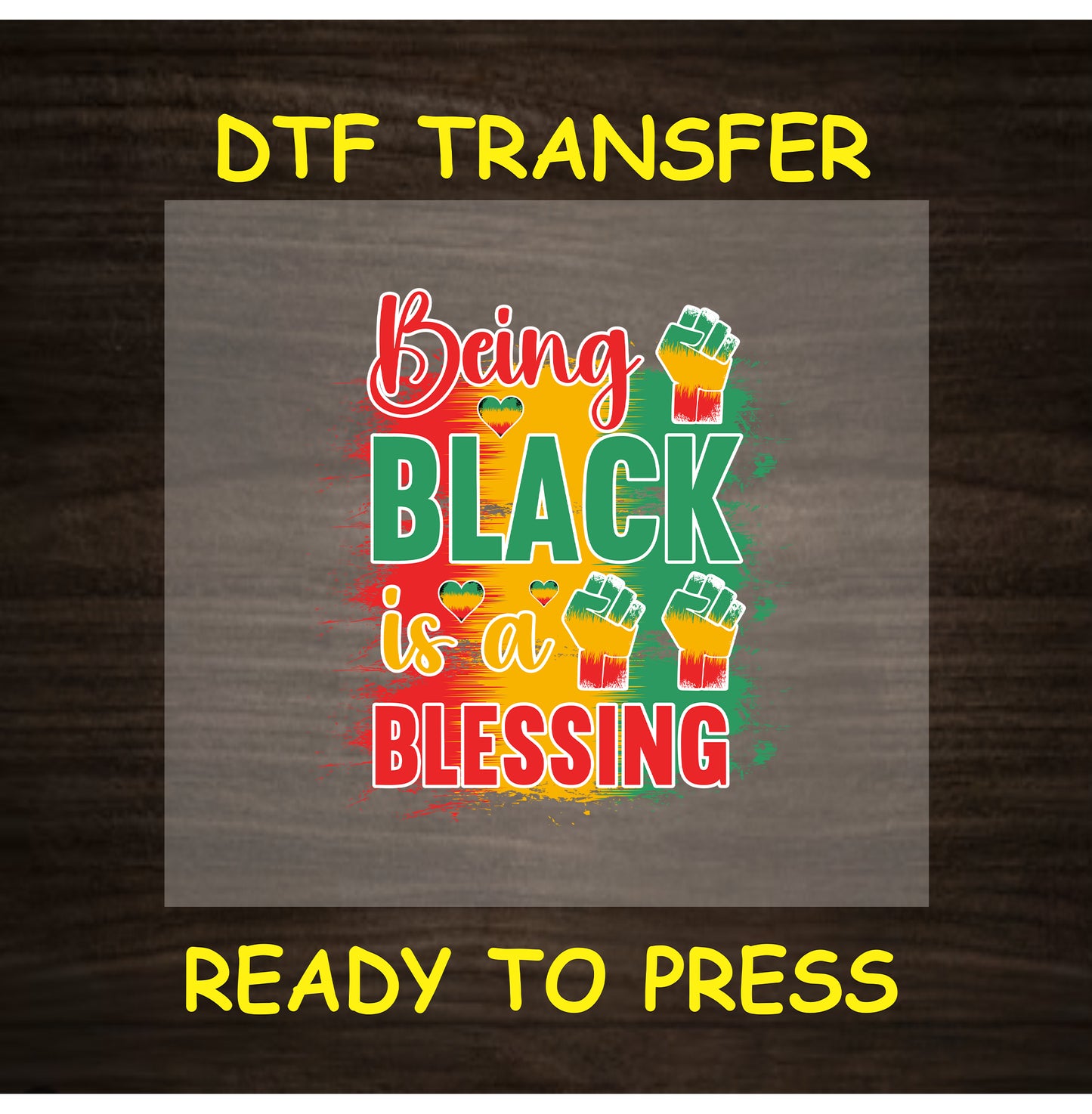 DTF transfer with text “Being Black is a Blessing” in red, yellow, green with fists and hearts.