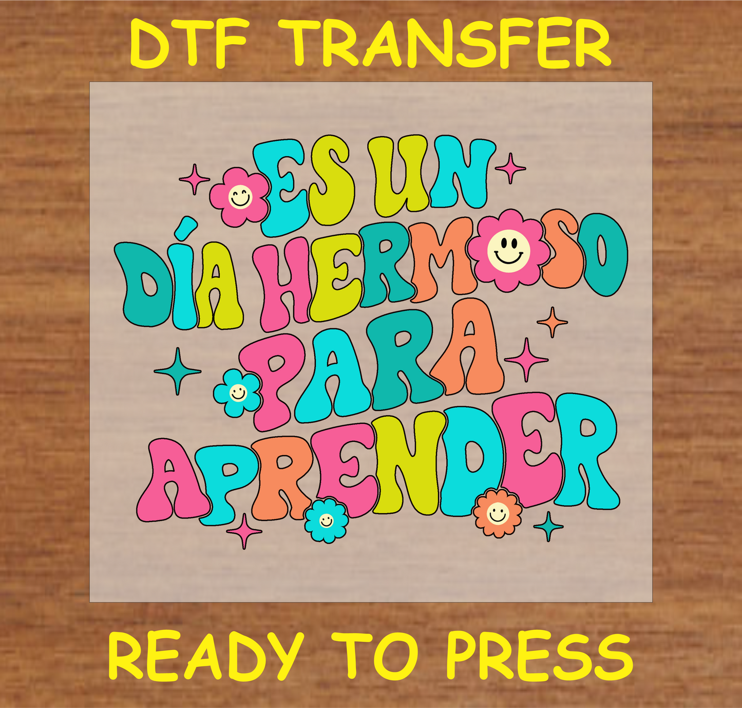 "Es un Día Hermoso para Aprender DTF Transfer with colorful letters and floral elements"