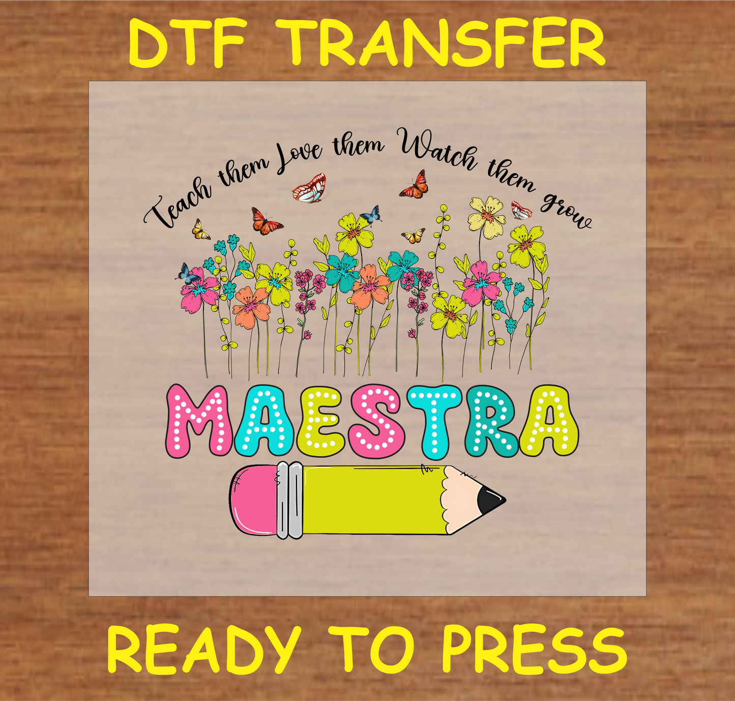 "Maestra DTF Transfer with floral elements and the inspirational teacher quote 'Teach them, Love them, Watch them grow'"