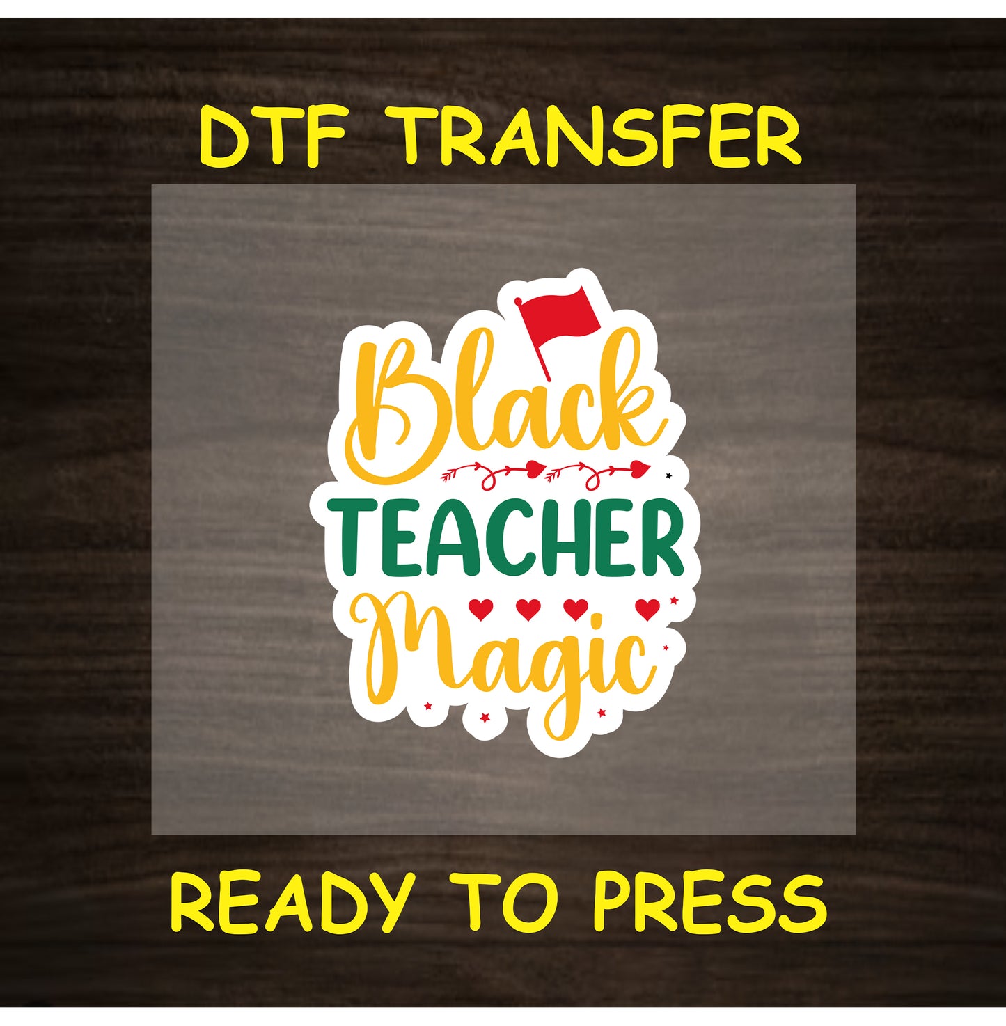 DTF transfer with “Black Teacher Magic” in red, yellow, and green text with hearts and flag.