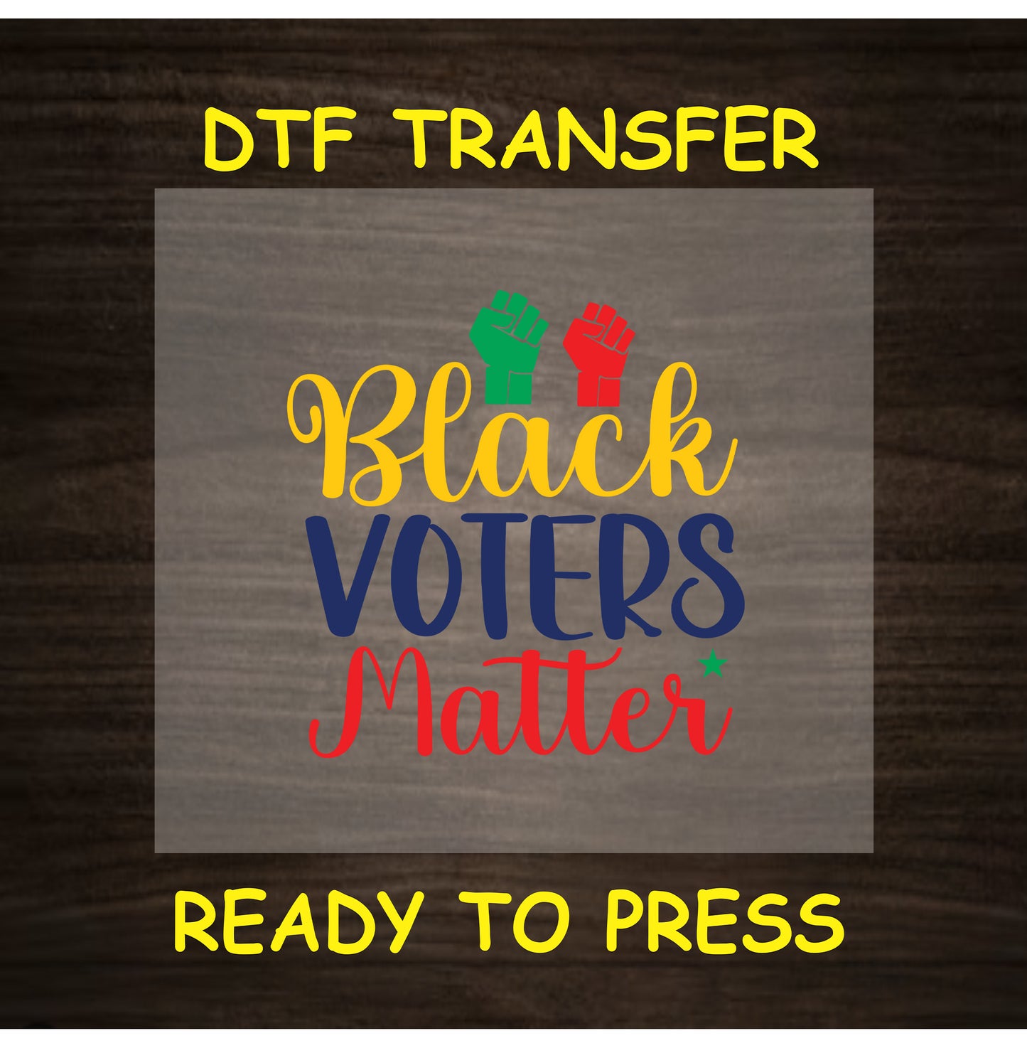Black Voters Matter DTF transfer with yellow, blue, and red text and red/green fists