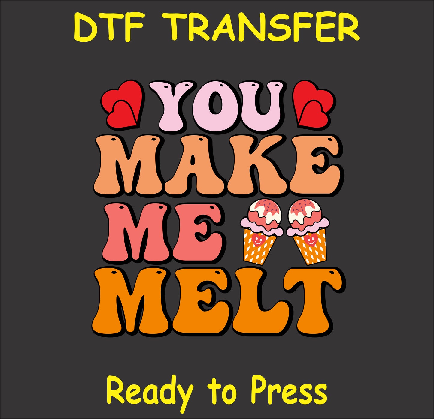"You Make Me Melt DTF Transfer with retro text and ice cream cones for Valentine's Day"