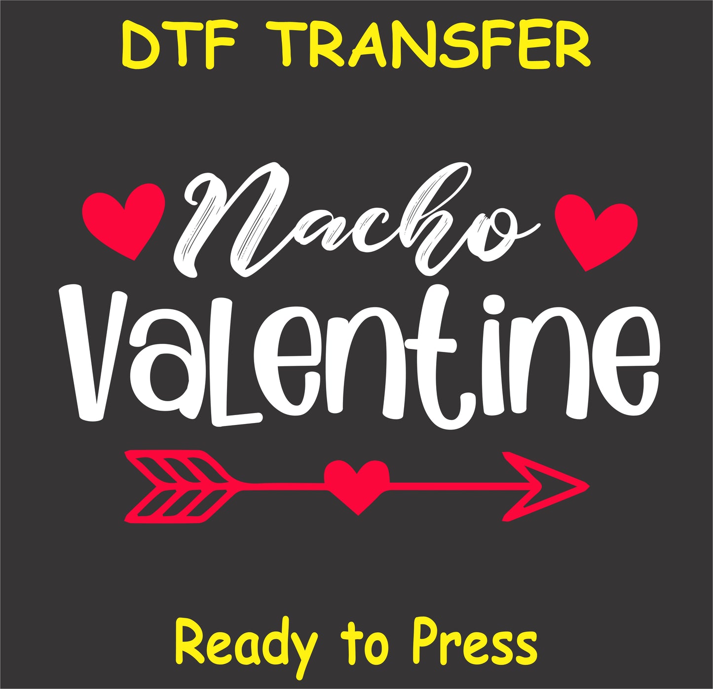 "Nacho Valentine DTF Transfer with fun text, heart, and arrow design"