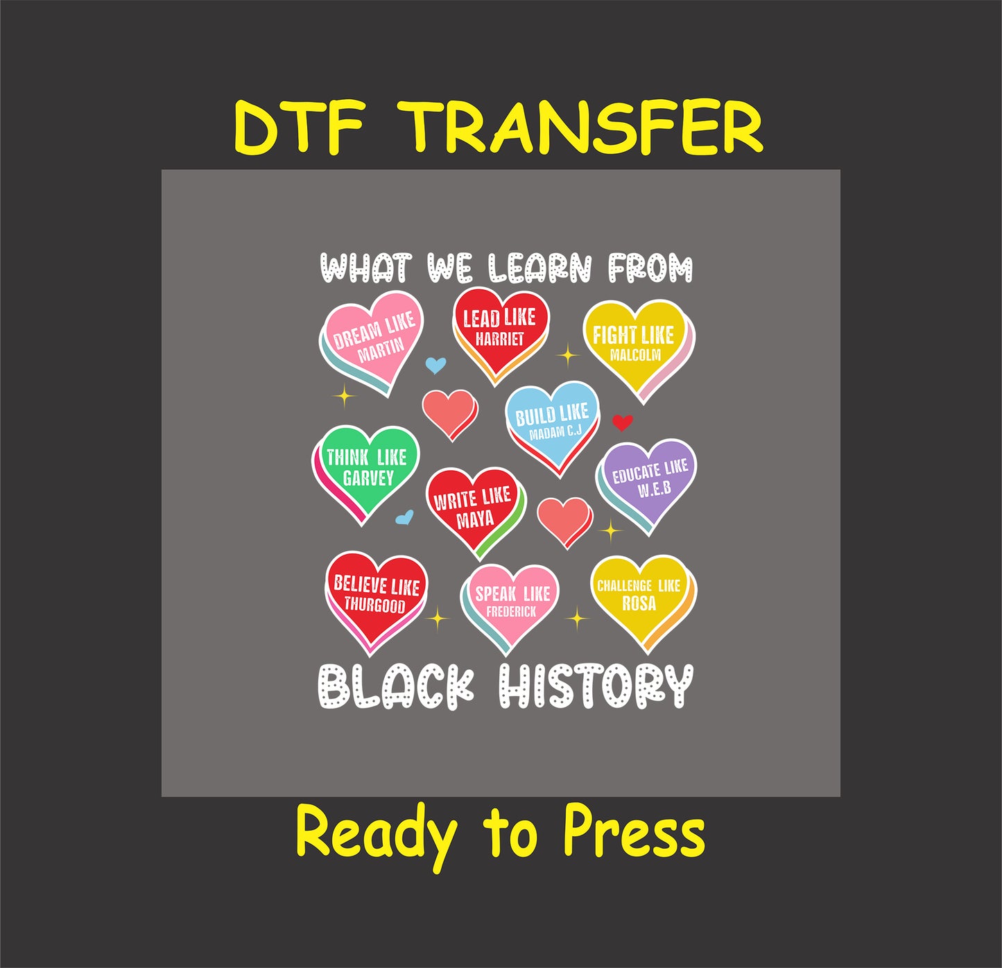 DTF transfer featuring colorful heart graphics with motivational quotes inspired by historical Black figures.