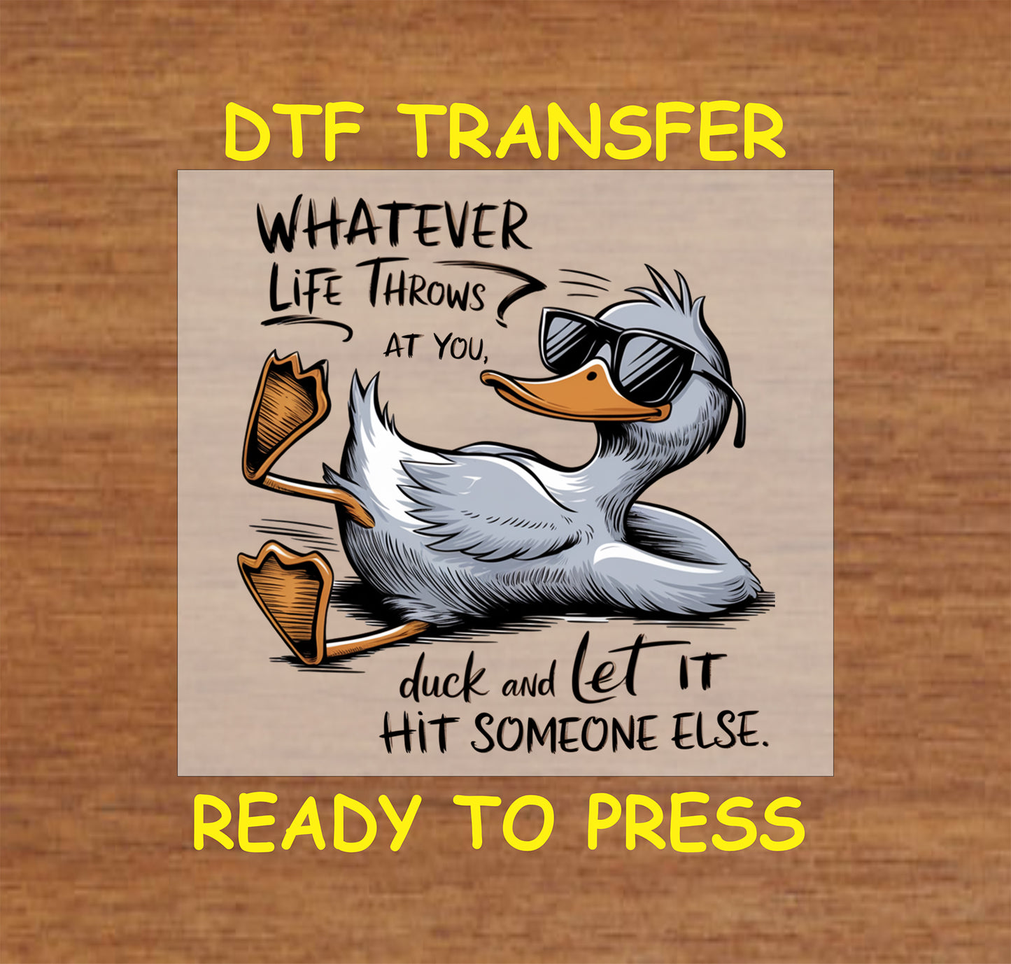 DTF transfer with chill duck in sunglasses and quote about ducking life’s problems.