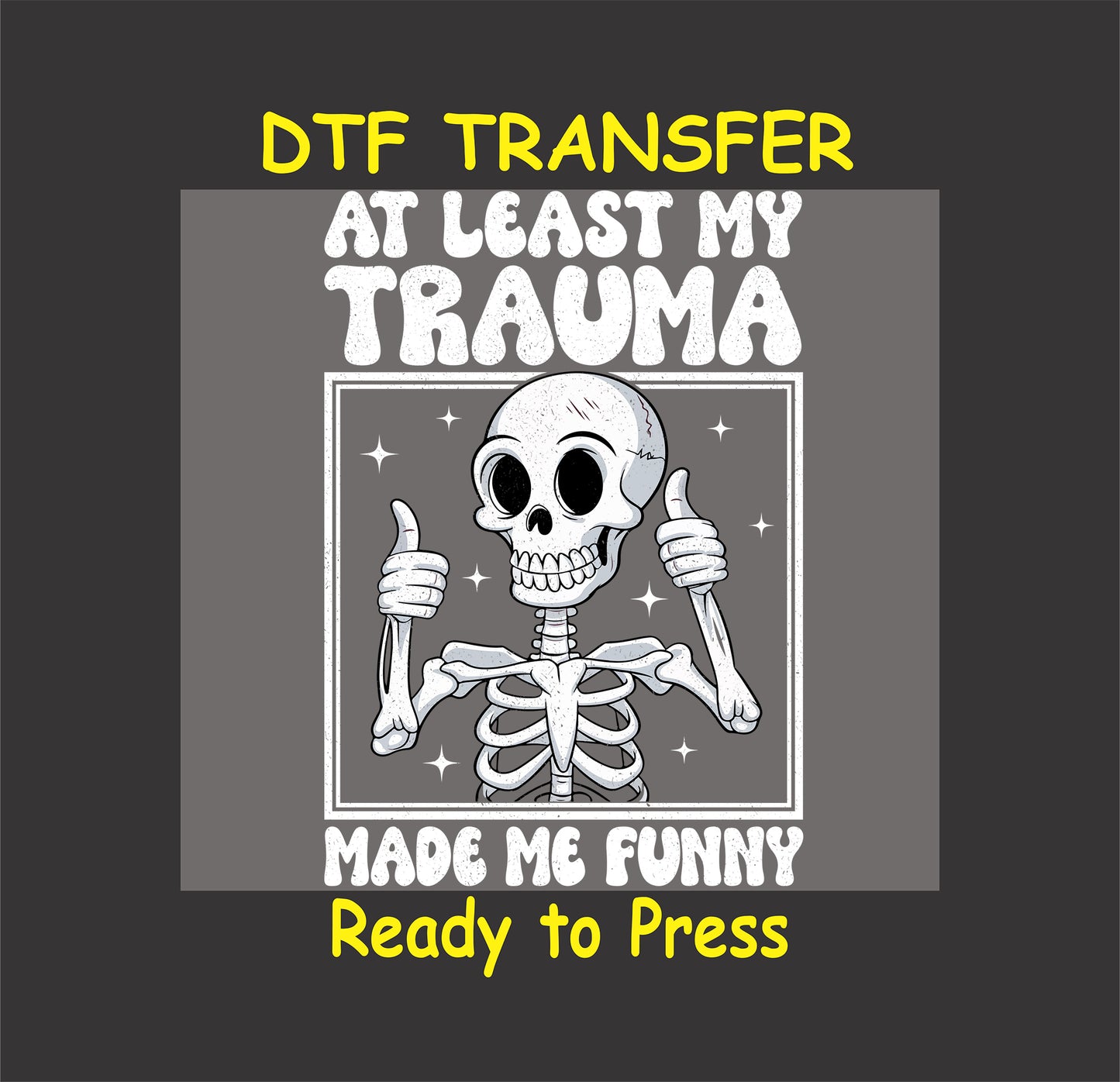 Skeleton giving thumbs up with text saying “At Least My Trauma Made Me Funny” in distressed font.