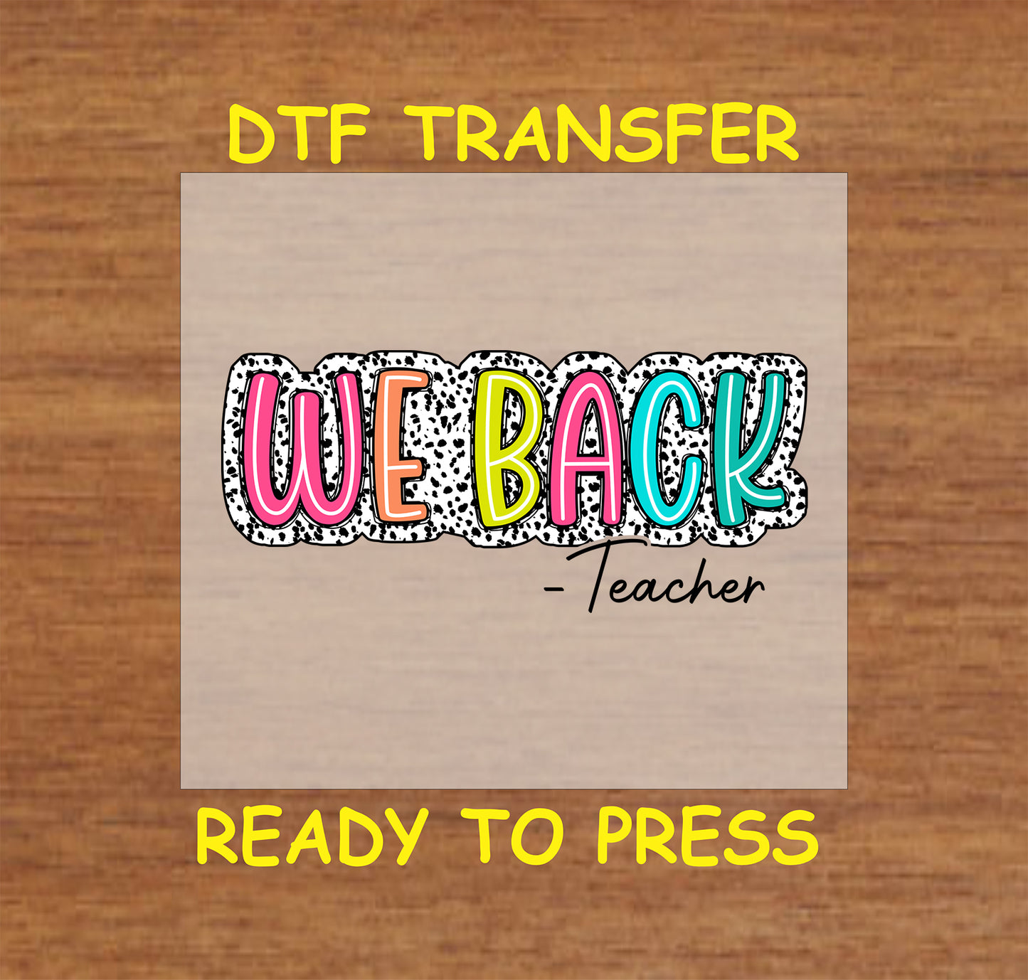 Colorful DTF transfer with “We Back – Teacher” text on polka dot background.