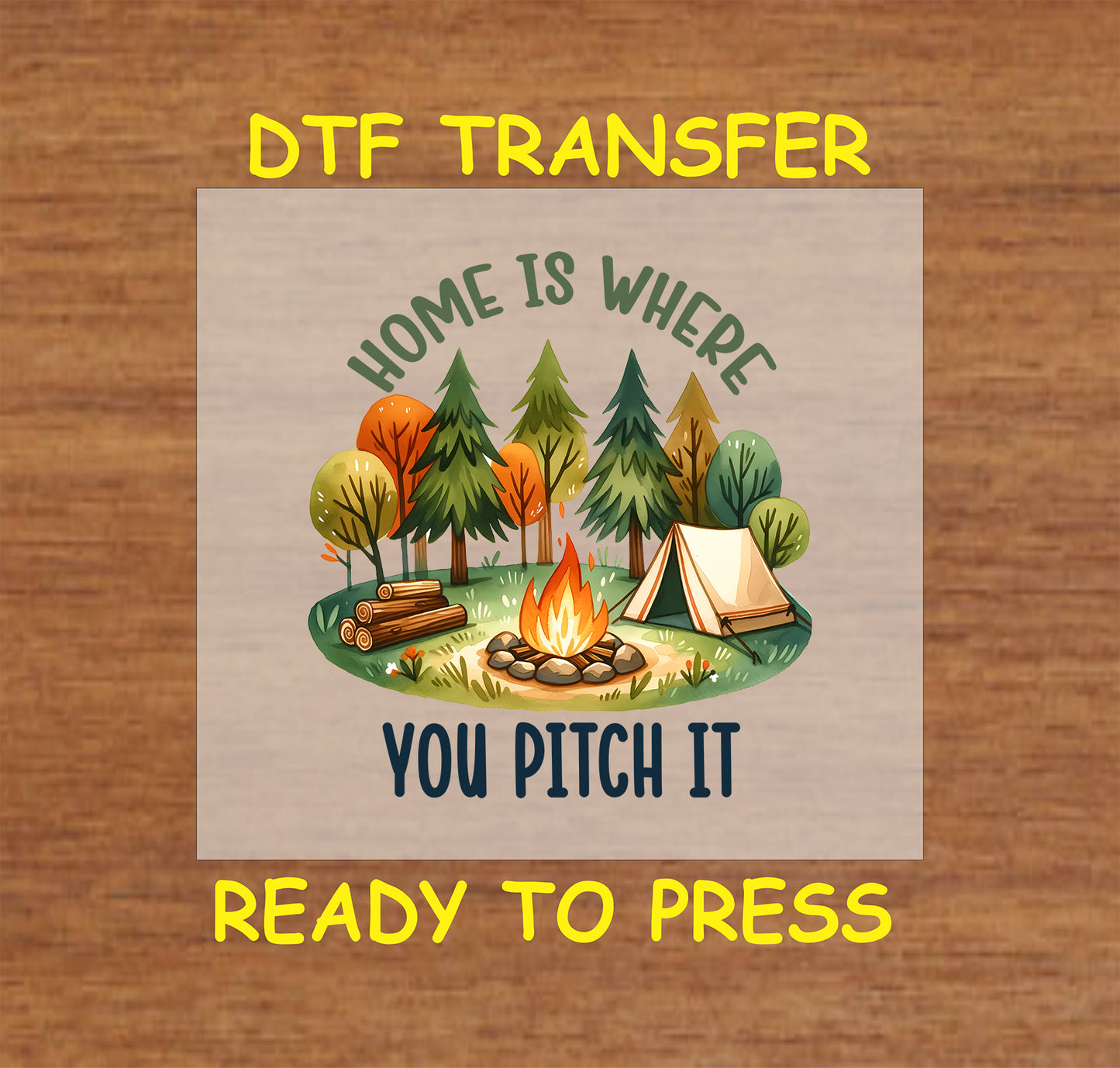Camping DTF transfer with tent, campfire, autumn trees, and phrase “Home Is Where You Pitch It.”
