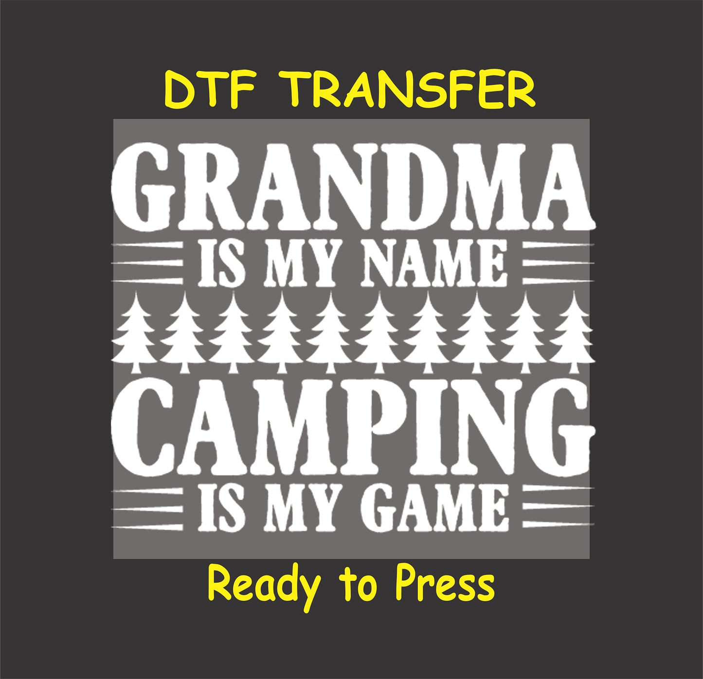 White DTF transfer with the phrase "Grandma Is My Name, Camping Is My Game" and pine trees.