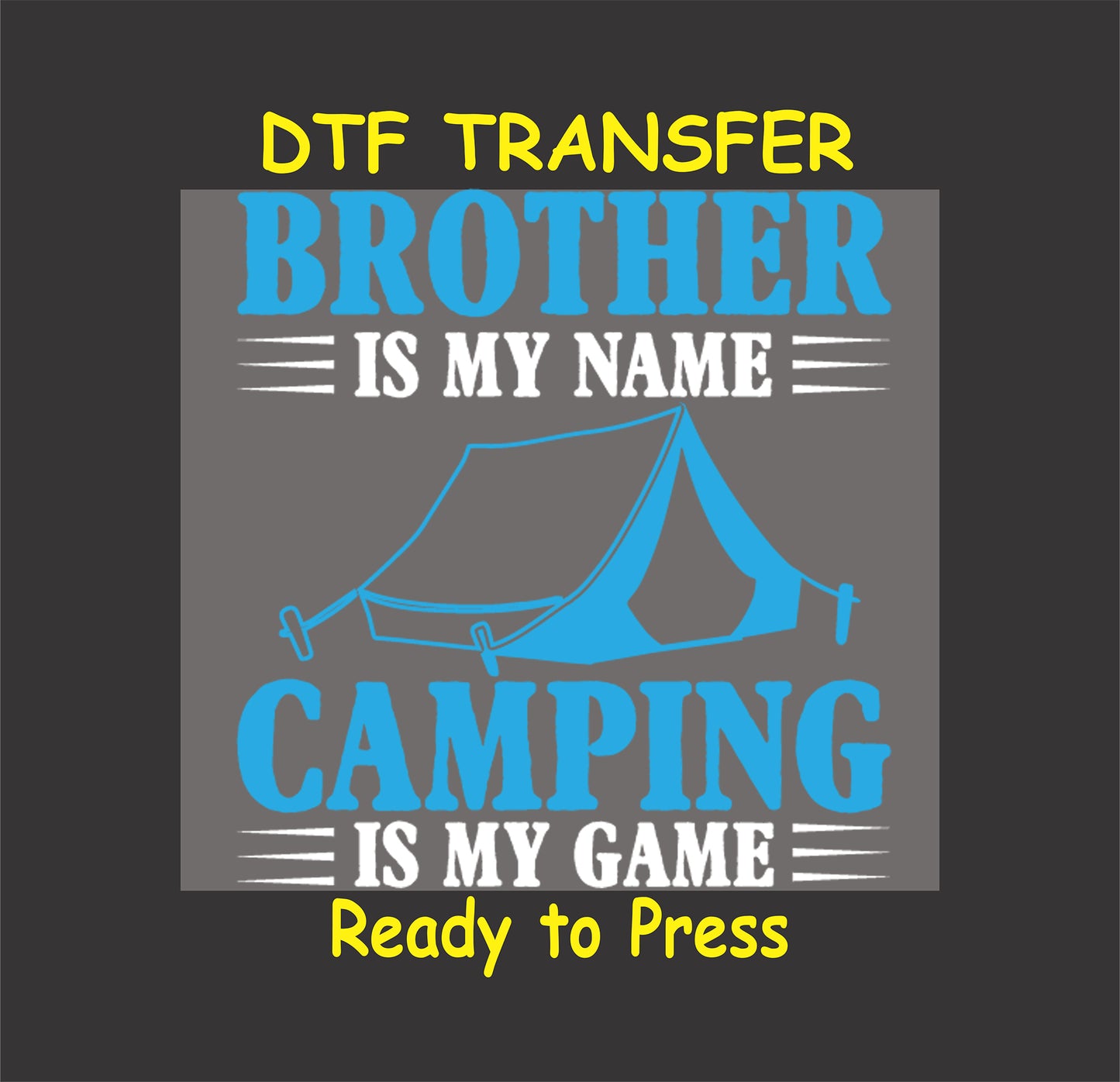DTF transfer with blue tent and blue text reading "Brother Is My Name, Camping Is My Game"