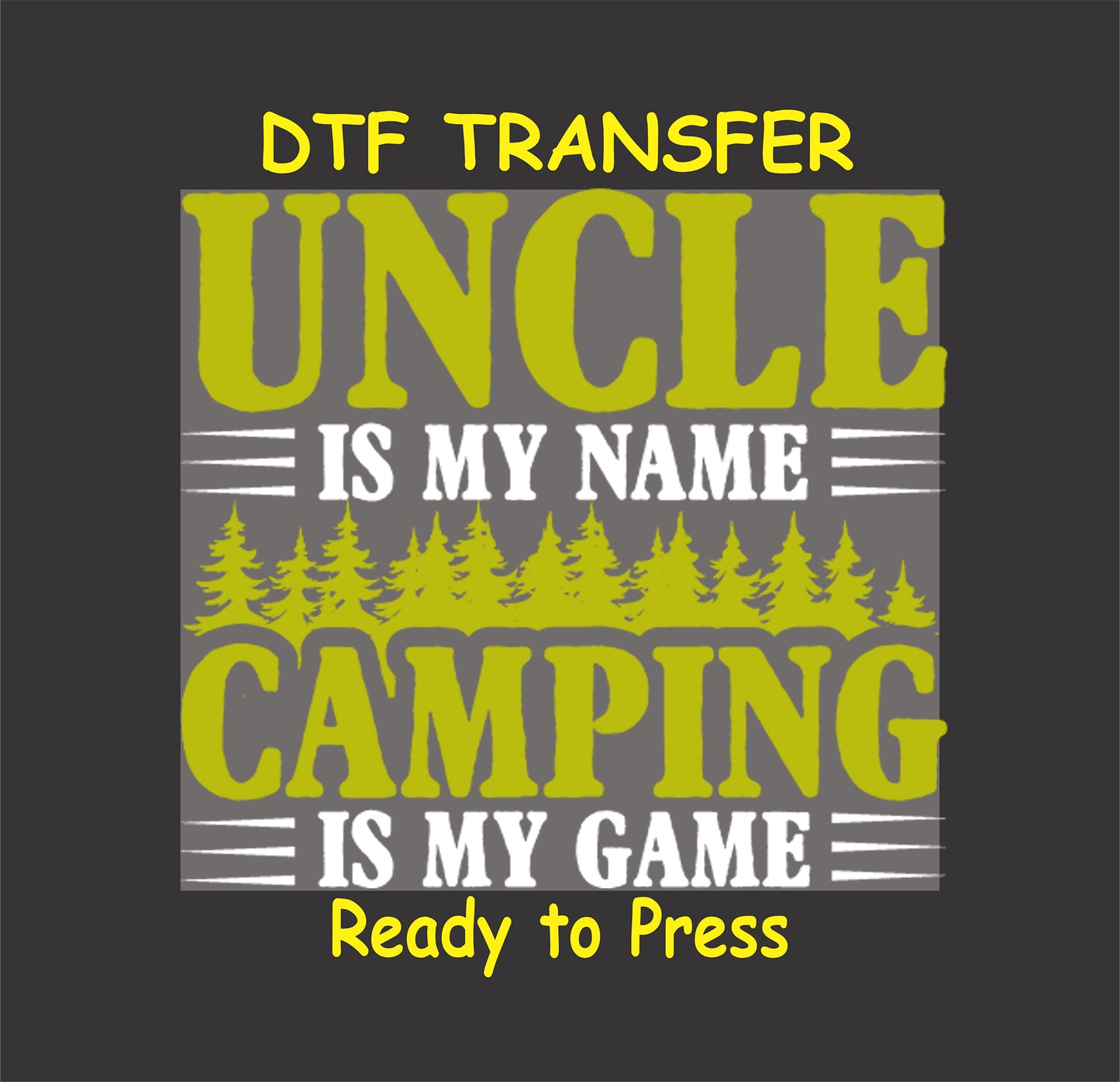 DTF transfer with green text reading "Uncle Is My Name, Camping Is My Game" with forest trees.