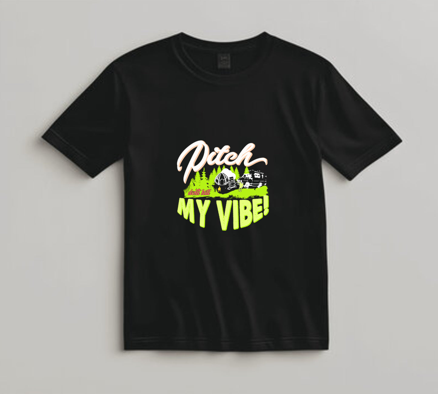 Camping DTF Transfer Iron On Heat Transfer - Ready to Press, Pitch Don’t Kill My Vibe DTF Transfer 7073
