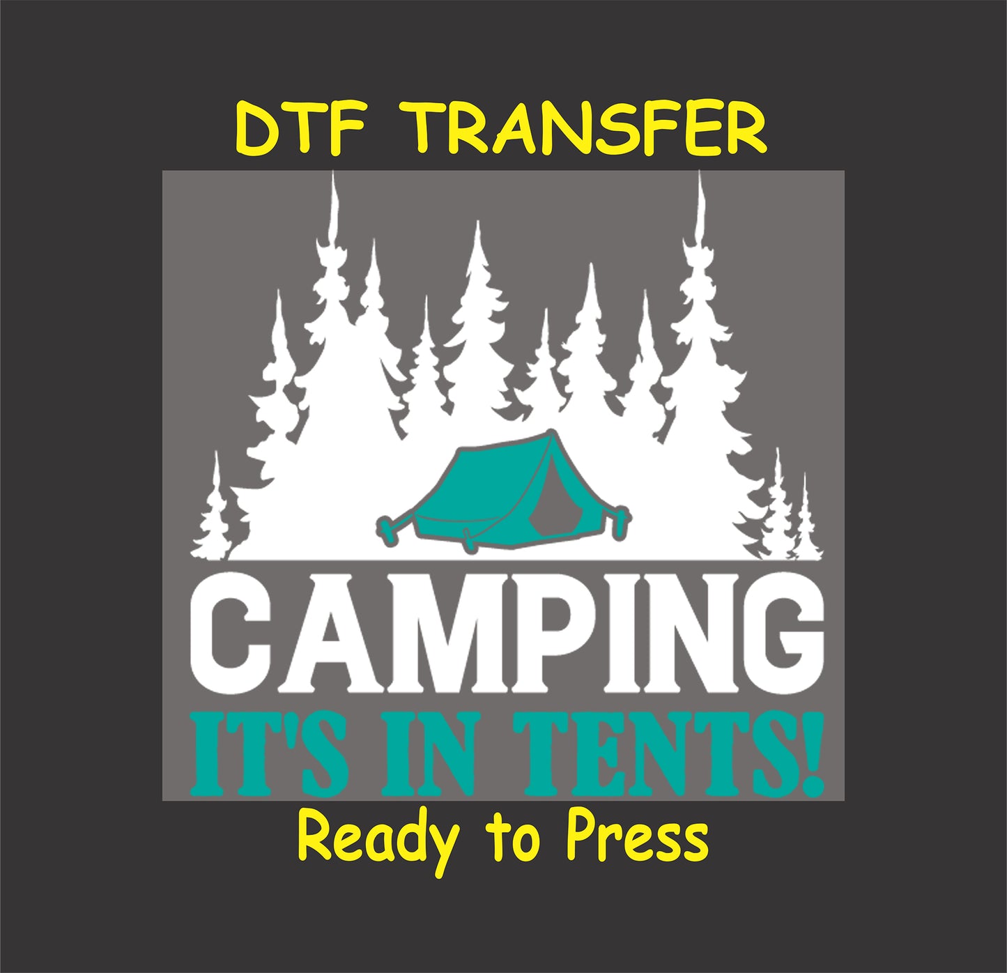 DTF transfer with the phrase "Camping It's In Tents!" featuring teal tent and pine trees in white.