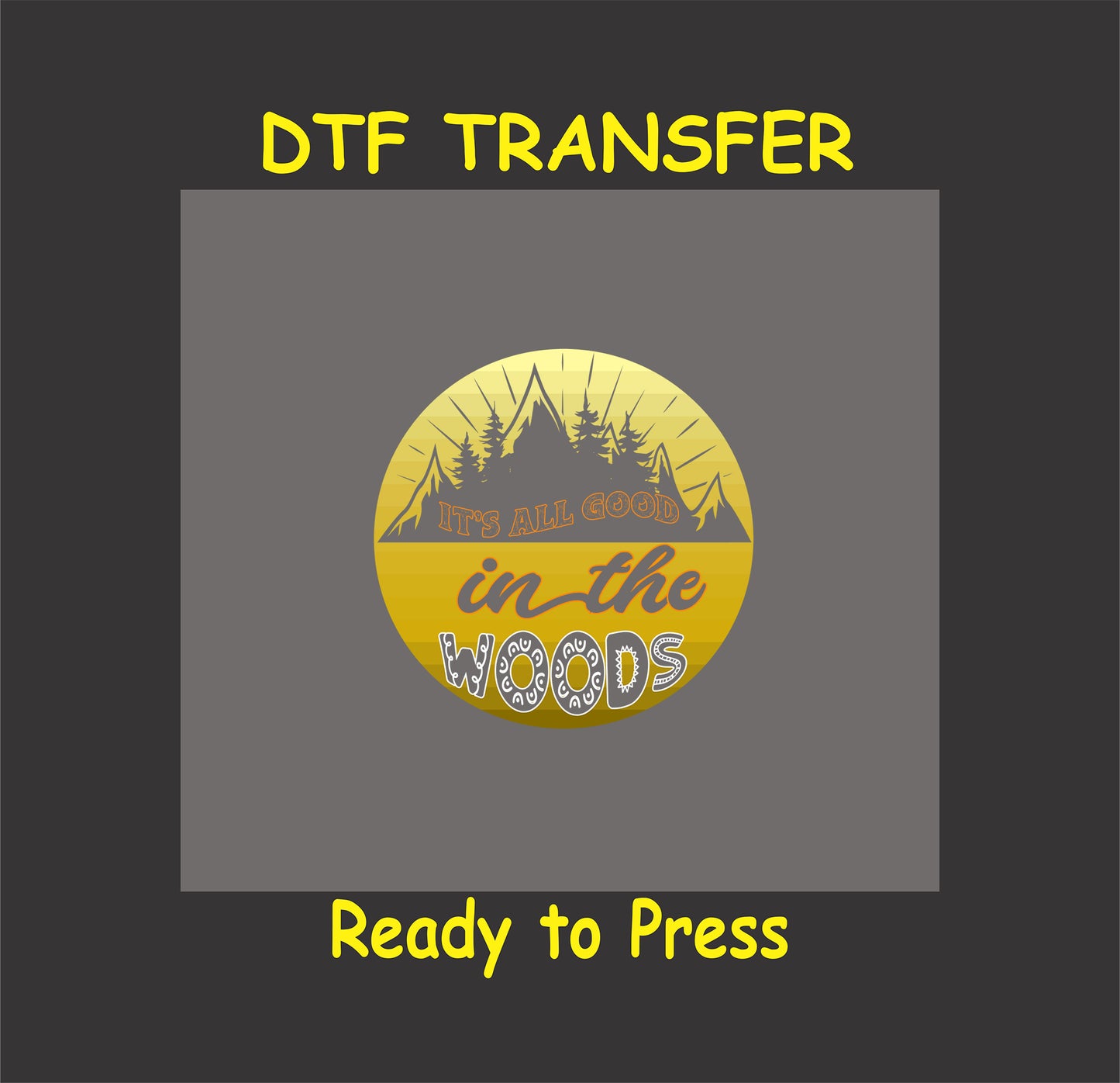 DTF transfer with "It’s All Good in the Woods" text over a yellow sunset with pine trees and mountains.
