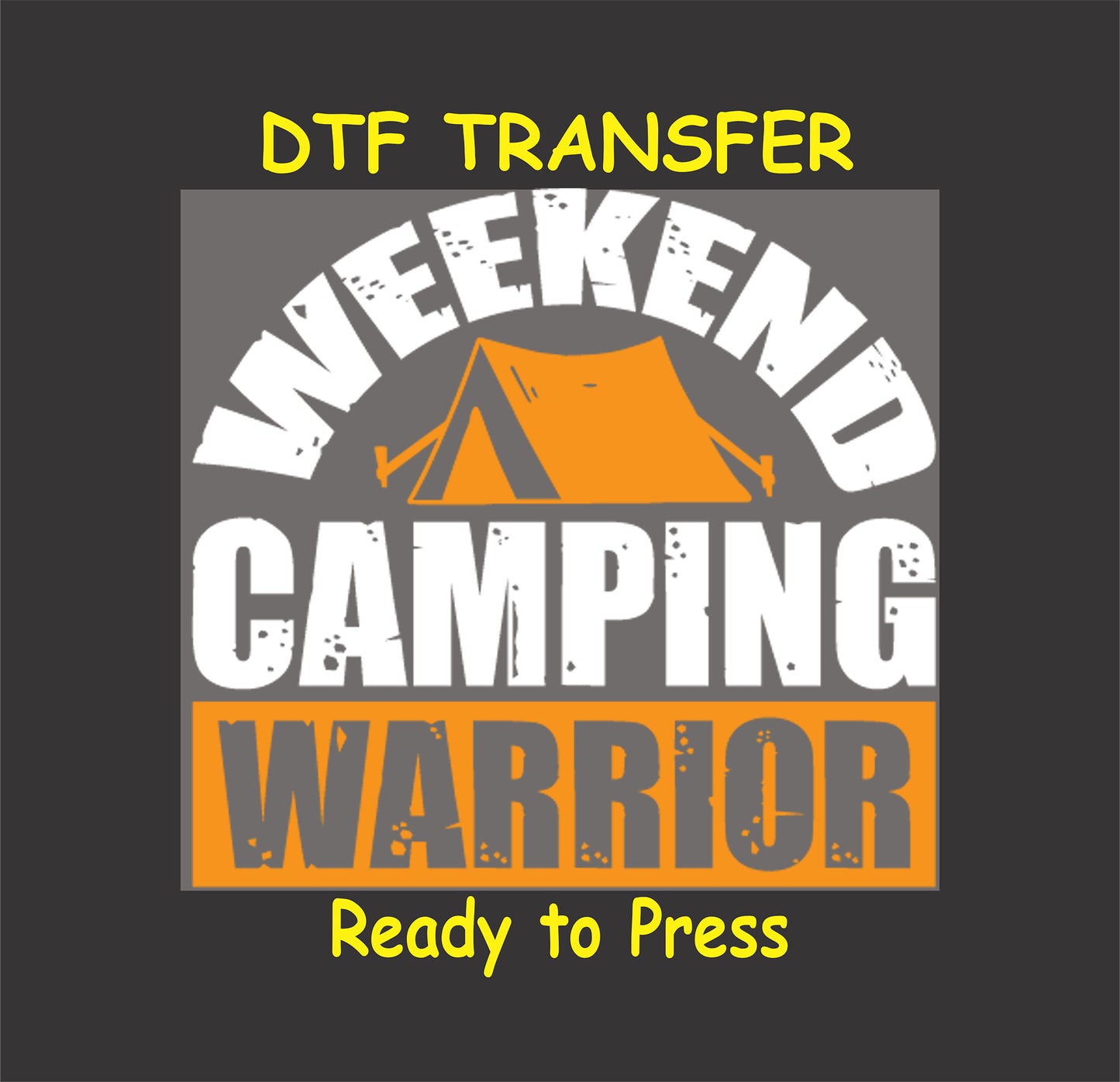 DTF transfer with "Weekend Camping Warrior" text in bold white and orange with a tent graphic.