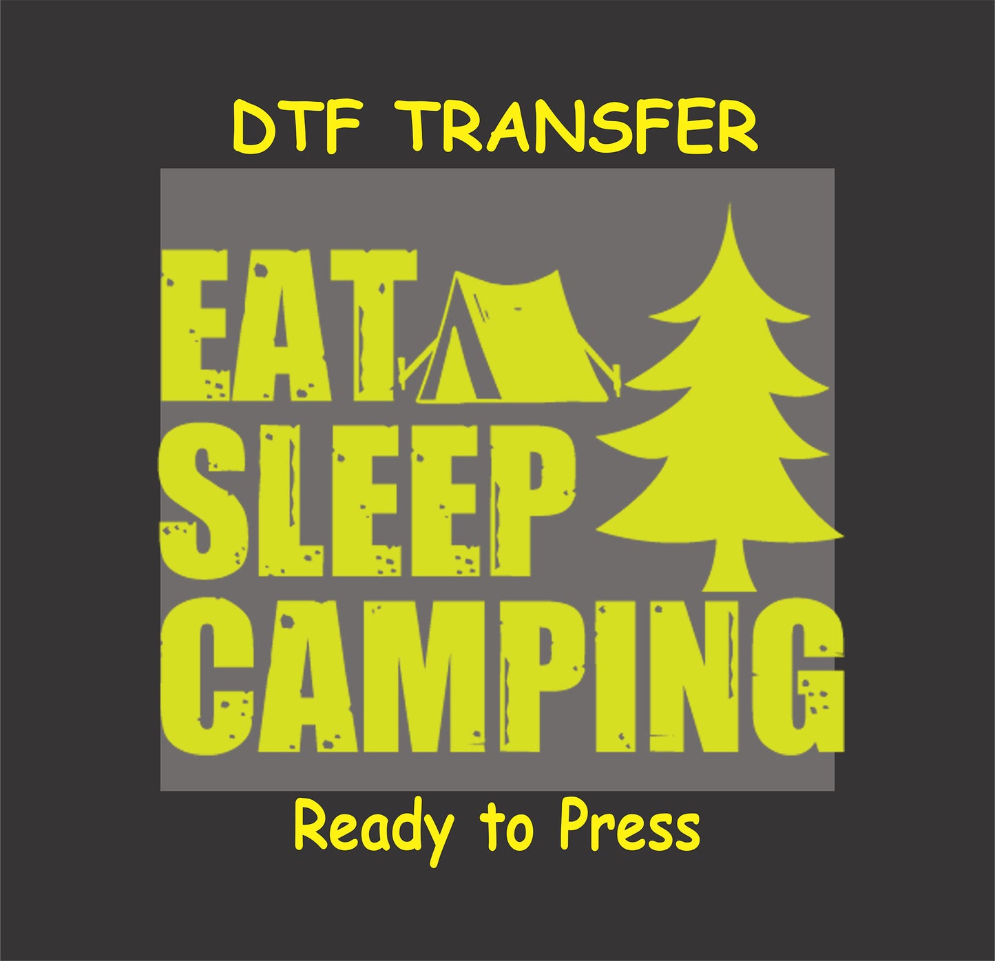 DTF transfer with the phrase "Eat Sleep Camping" in yellow block letters with a tent and tree graphic.