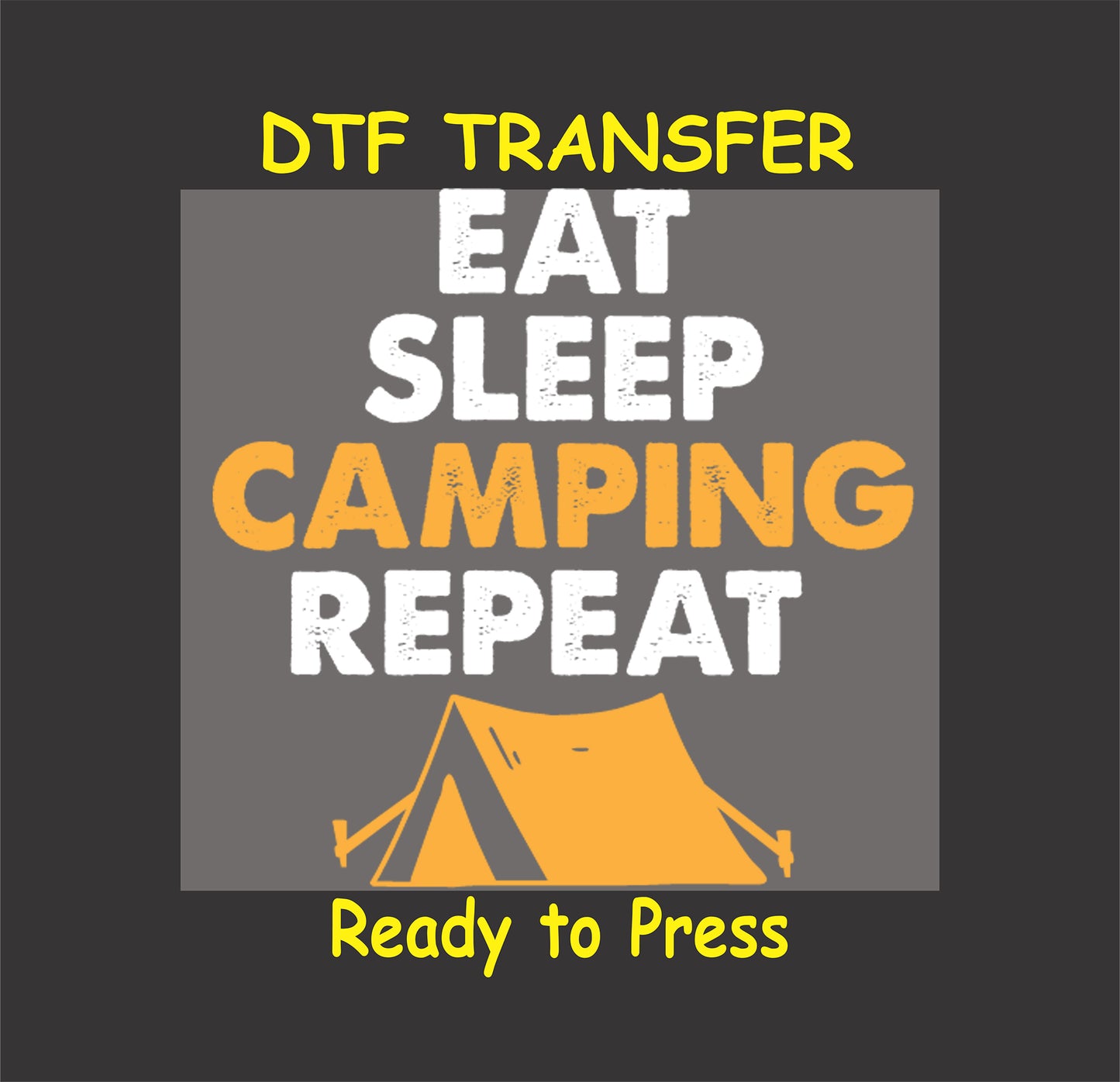 DTF transfer with "Eat Sleep Camping Repeat" in white and orange text with a tent graphic.