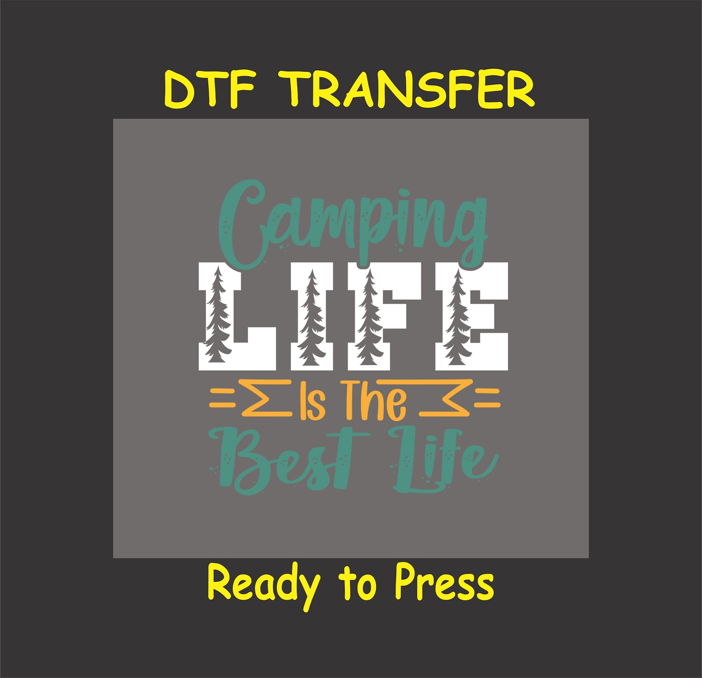 DTF transfer with "Camping Life Is the Best Life" text and pine tree-filled letters.
