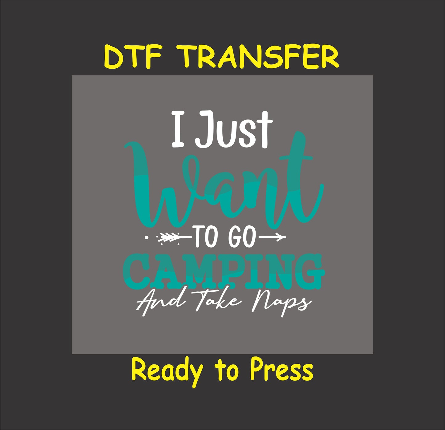 Camping DTF Transfer Iron On Heat Transfer - Ready to Press, I Just Want to Go Camping and Take Naps DTF Transfer 7123