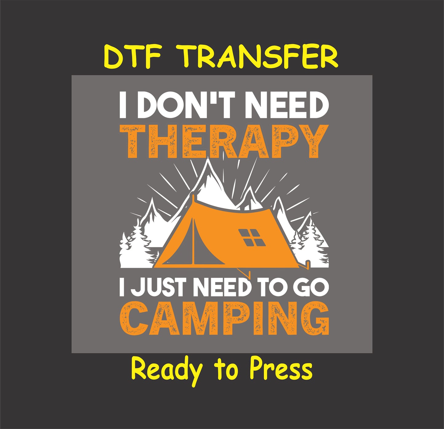 DTF transfer with orange tent, mountains, and camping therapy quote.