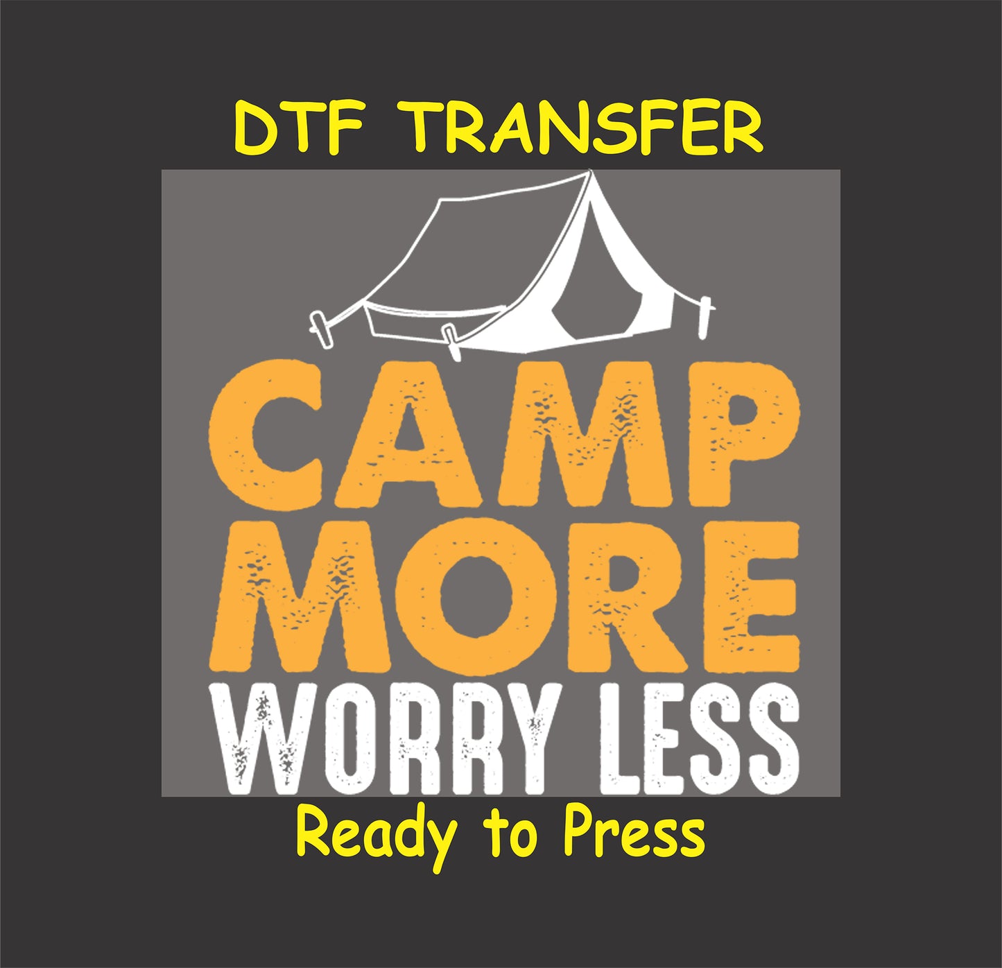 Camp More Worry Less DTF transfer with tent and bold orange and white text.